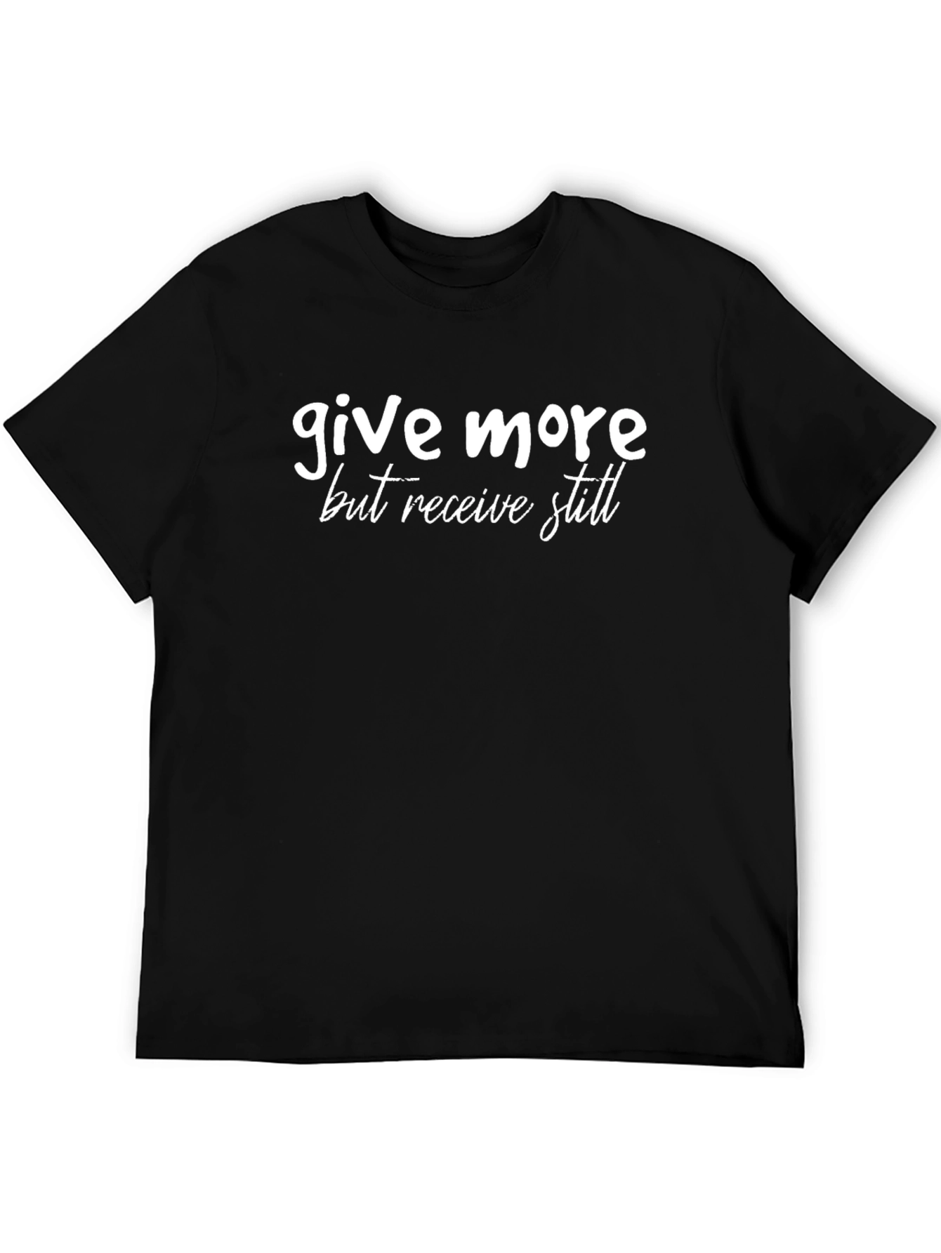Give More But Receive Still - Graphic Tee
