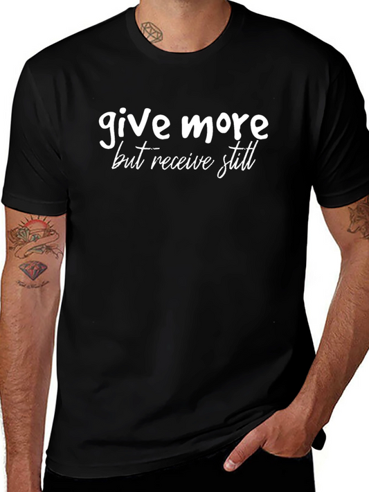 Give More But Receive Still - Graphic Tee