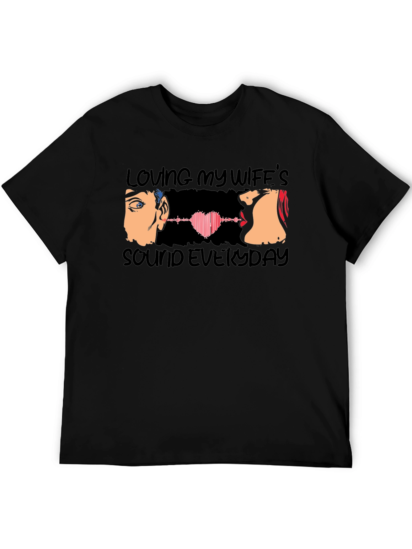 Loving My Wifes Sound Everyday T-Shirt