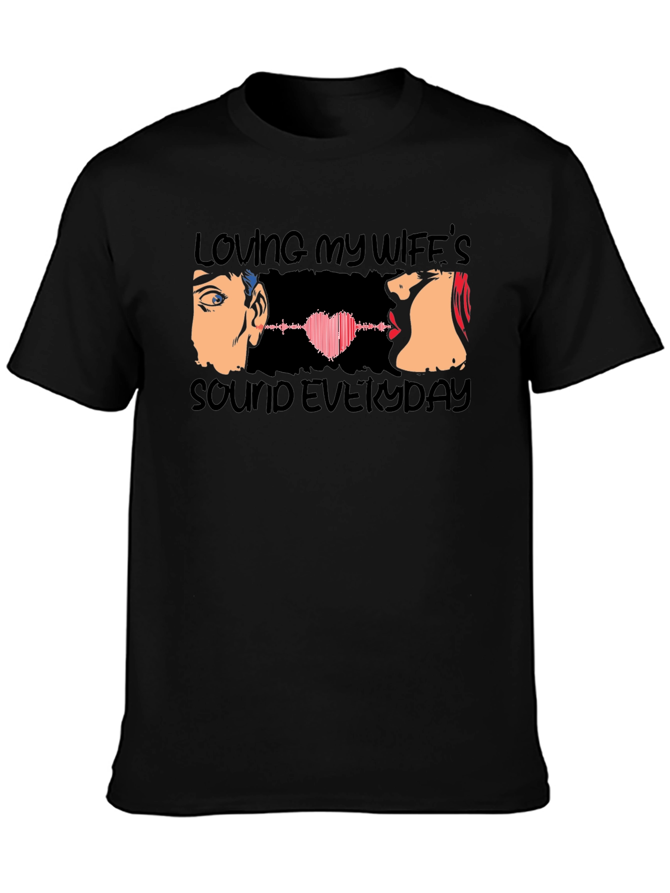 Loving My Wifes Sound Everyday T-Shirt
