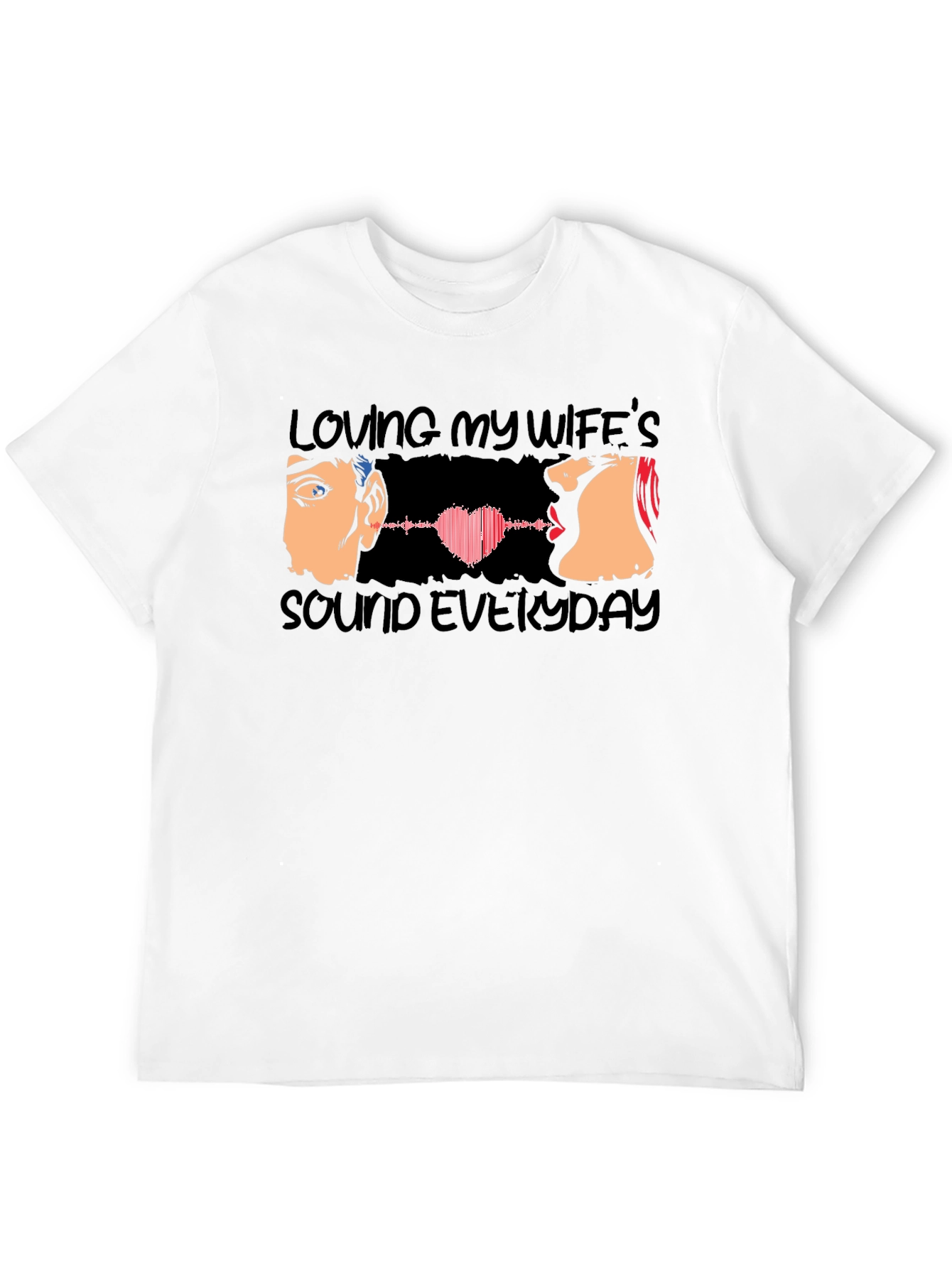 Loving My Wifes Sound Everyday T-Shirt