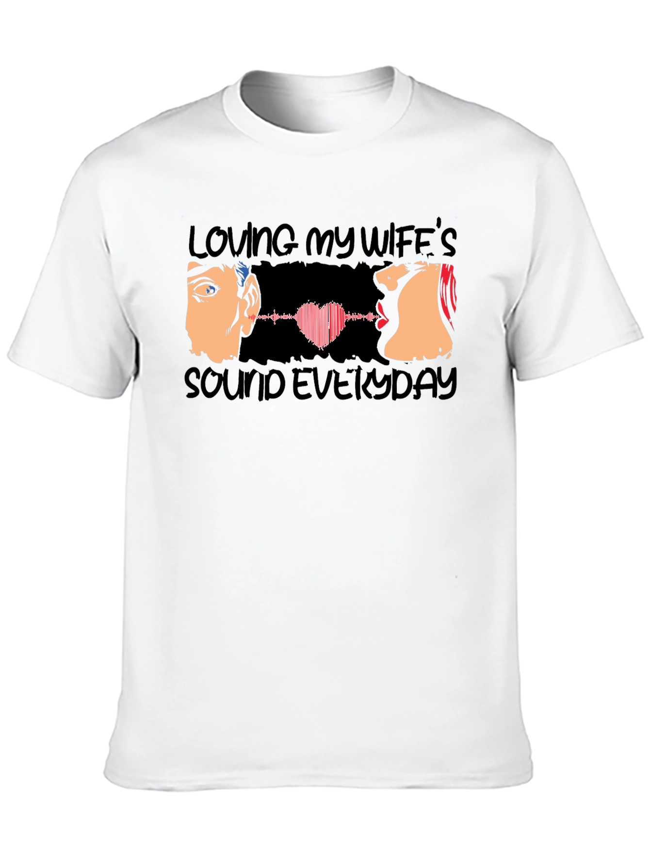 Loving My Wifes Sound Everyday T-Shirt