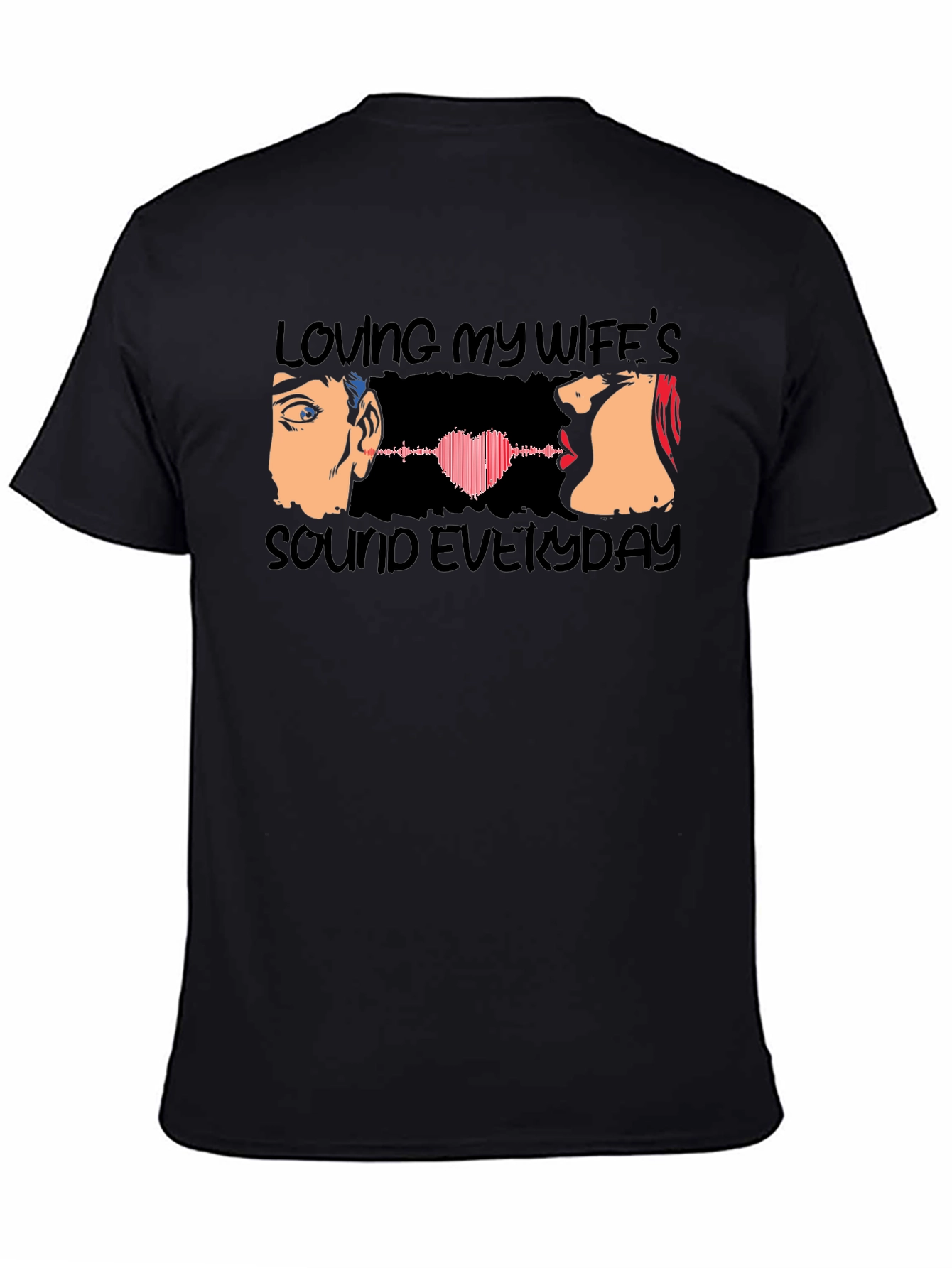 Loving My Wifes Sound Everyday T-Shirt
