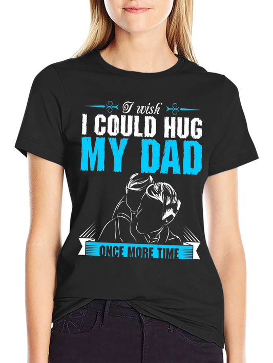 I Wish I Could Hug My Dad T-Shirt - Black