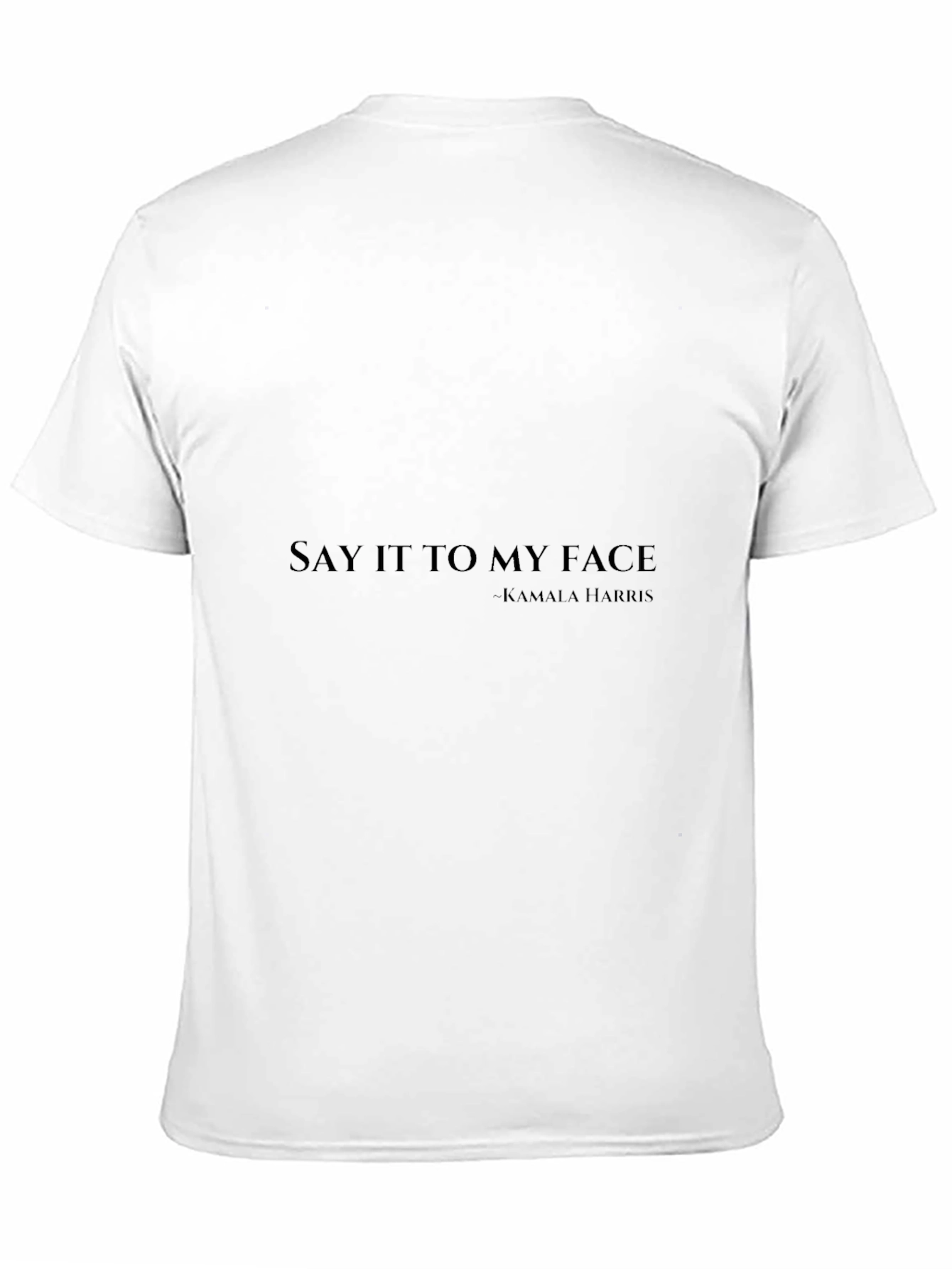 Say It To My Face Kamala Harris T-Shirt
