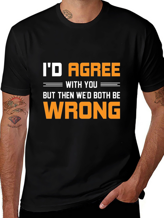 Funny Id Agree With You T-Shirt