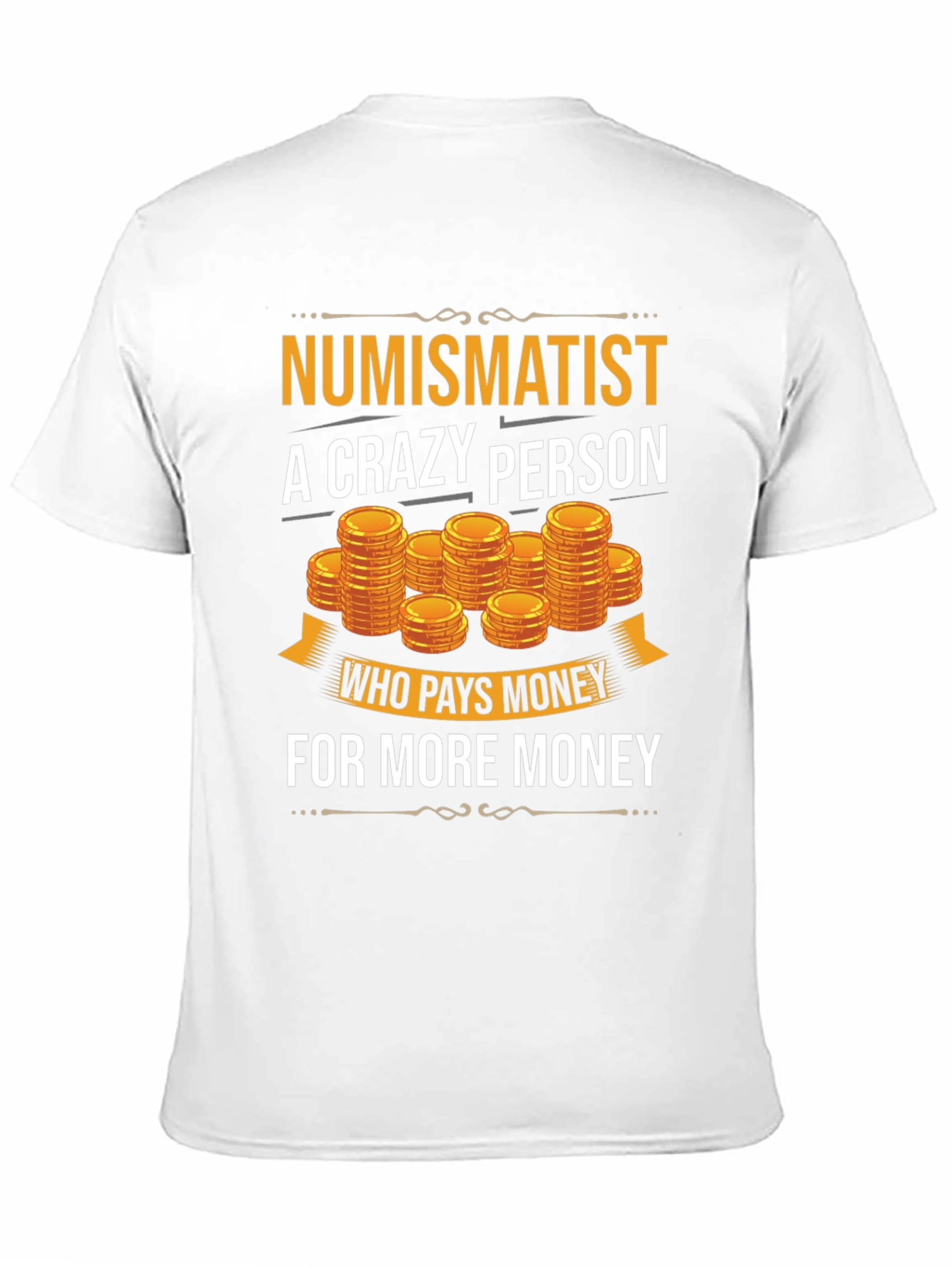 Numismatist Crazy Person T-Shirt Coin Collector Tee