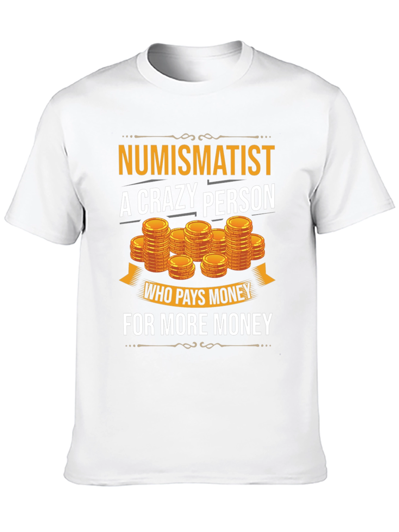 Numismatist Crazy Person T-Shirt Coin Collector Tee