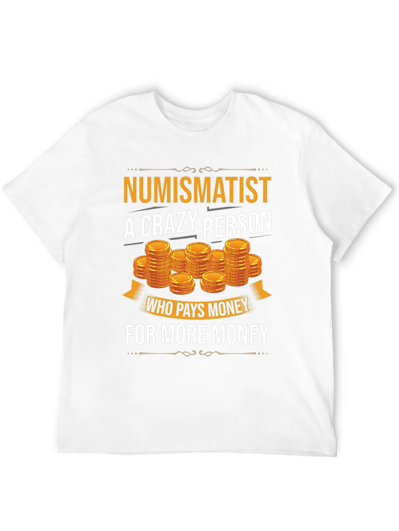 Numismatist Crazy Person T-Shirt Coin Collector Tee