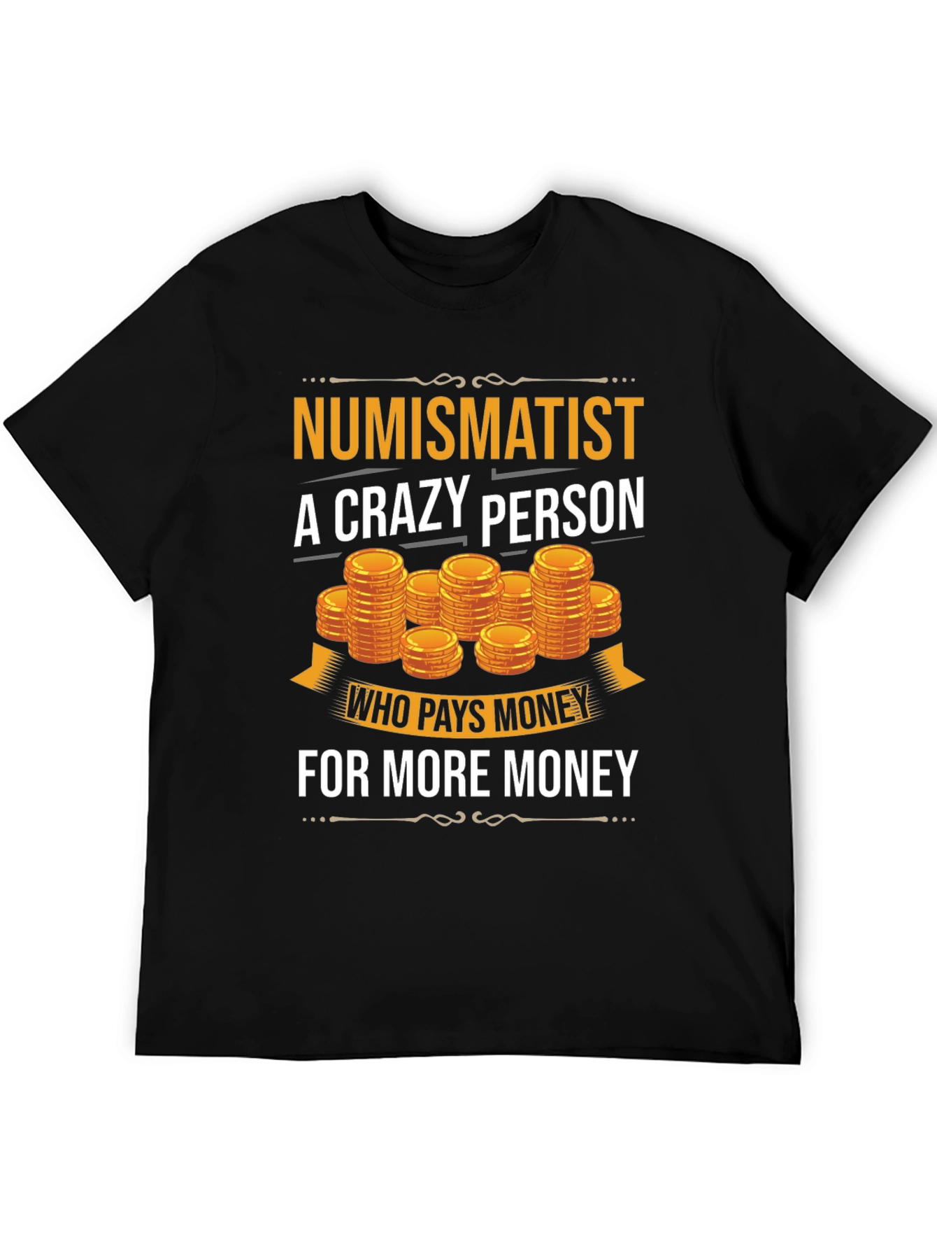 Numismatist Crazy Person T-Shirt Coin Collector Tee