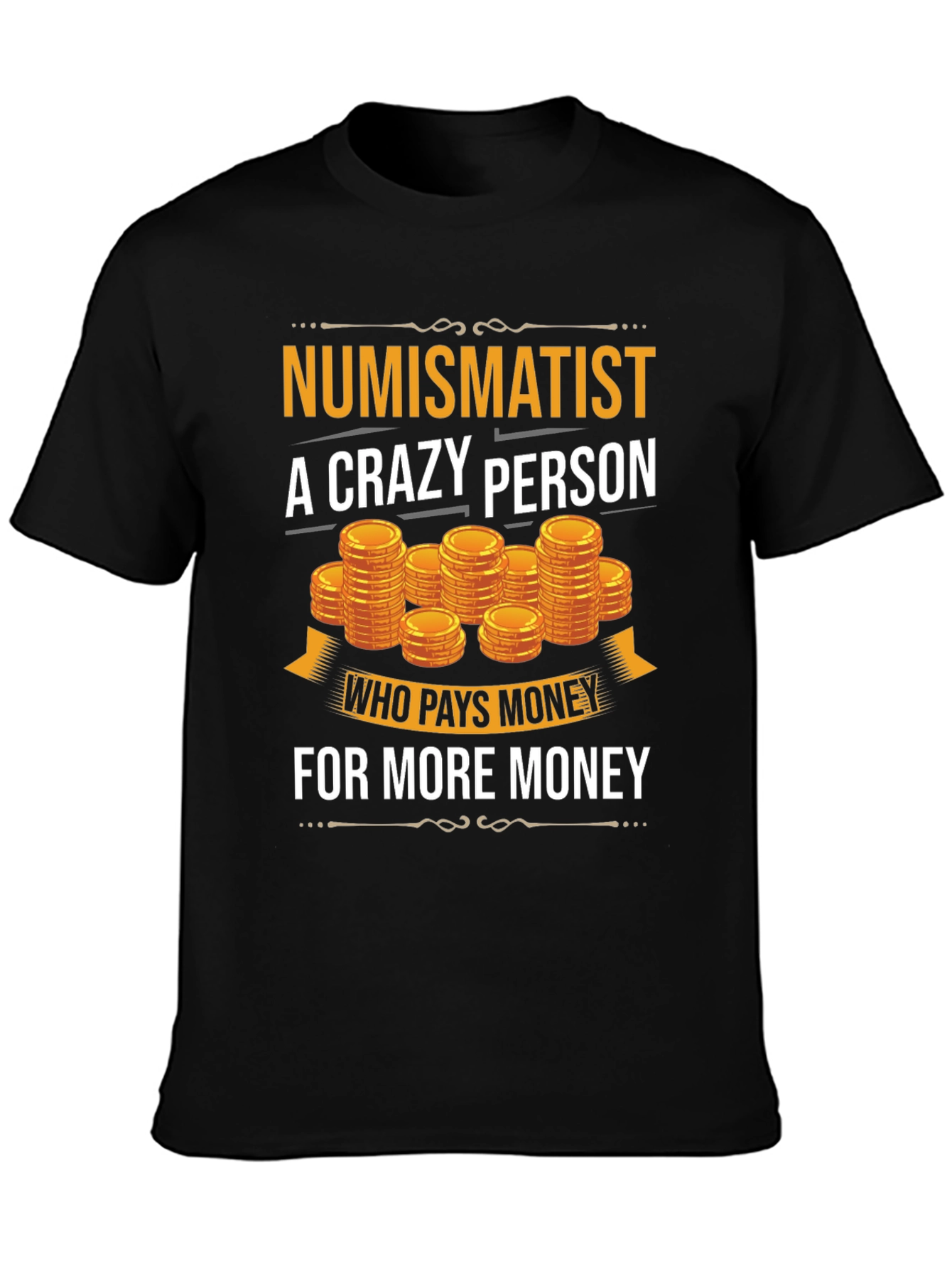 Numismatist Crazy Person T-Shirt Coin Collector Tee