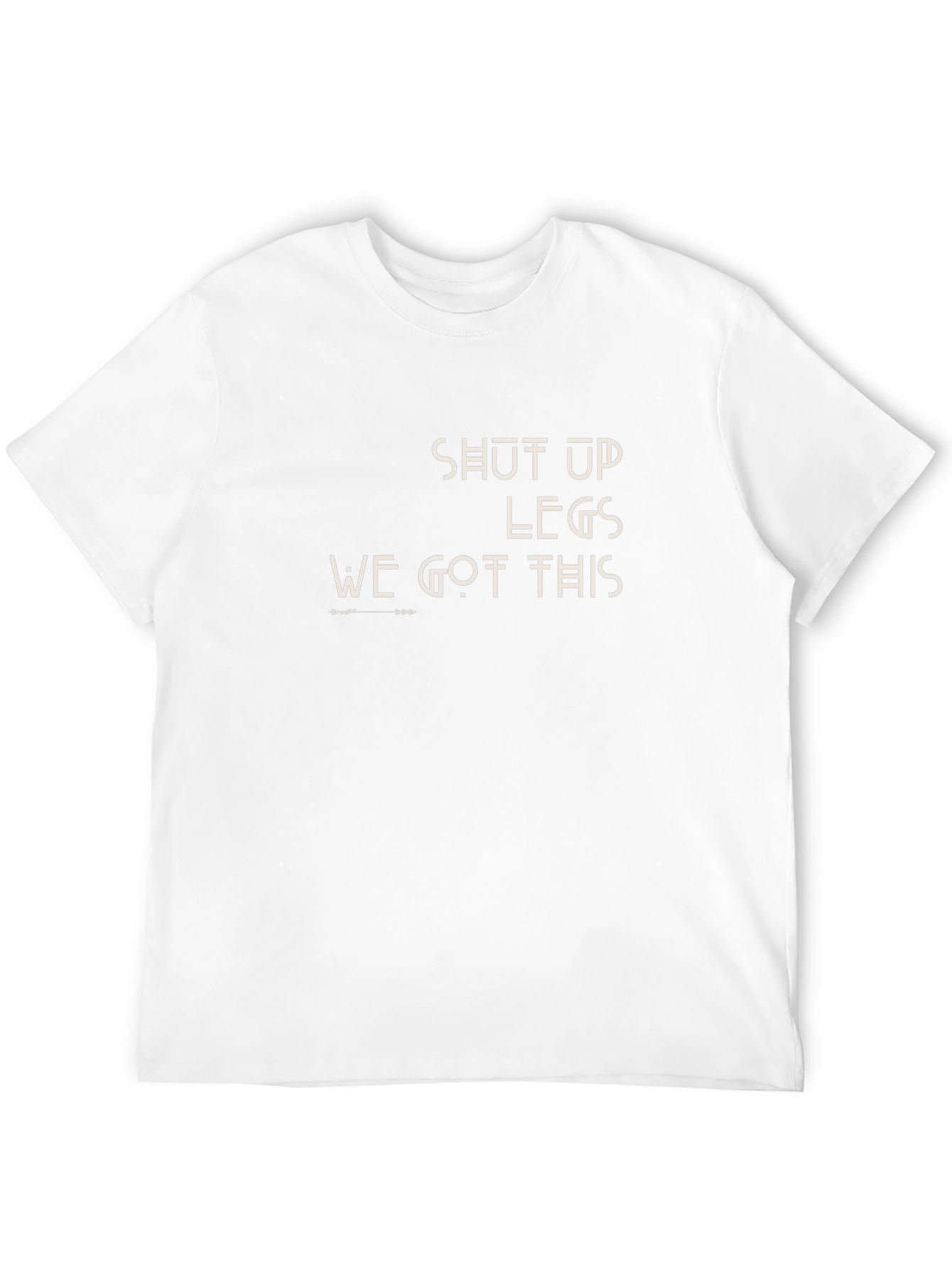 Shut Up Legs T-Shirt - Motivational Workout Tee