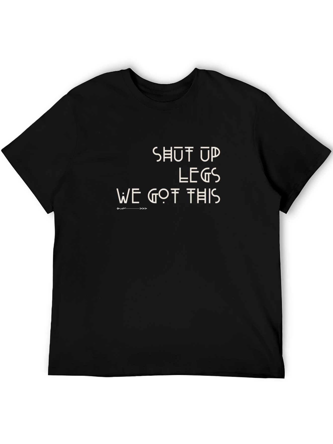 Shut Up Legs T-Shirt - Motivational Workout Tee