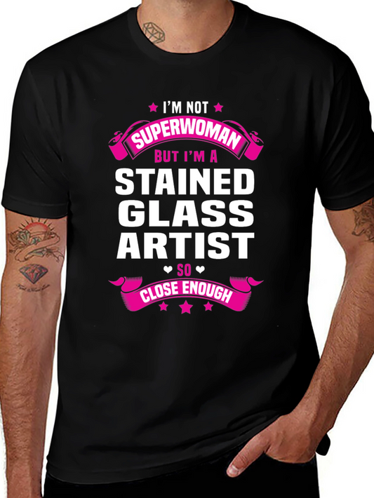 Stained Glass Artist T-Shirt - Superwoman Close Enough Design