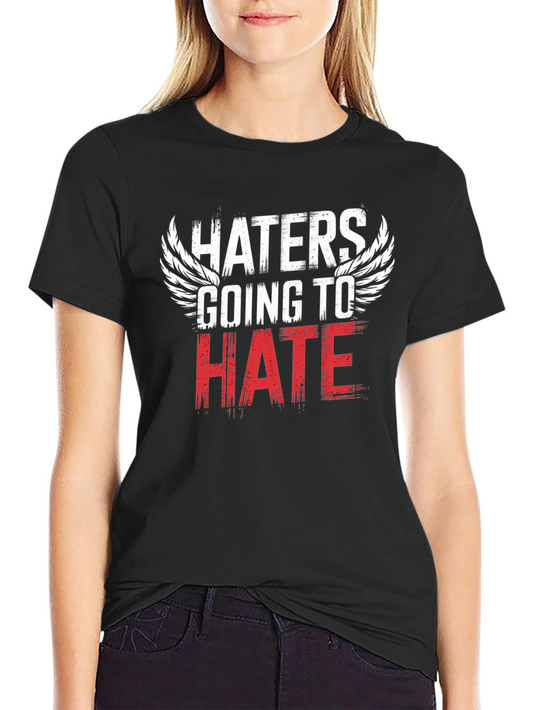 Haters Going to Hate Graphic T-Shirt