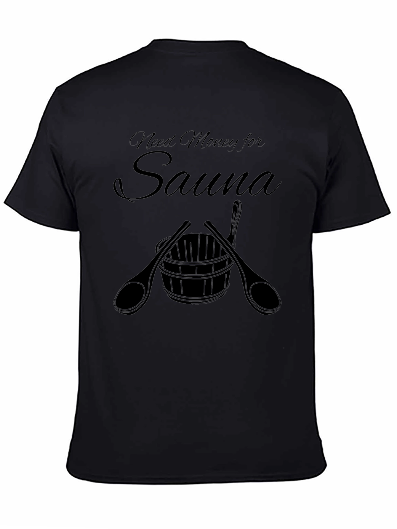 Need Money for Sauna T-Shirt