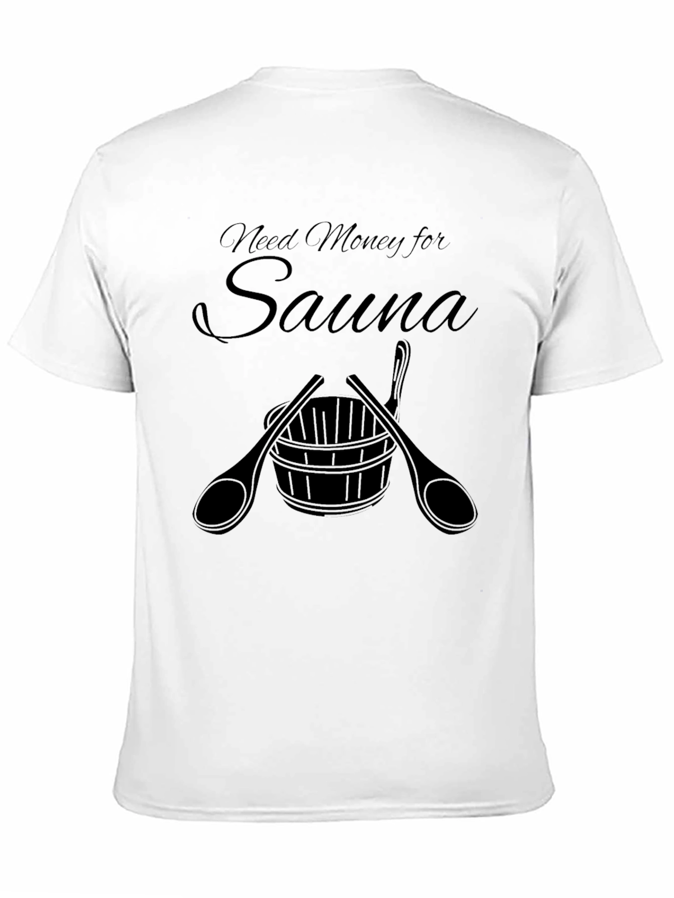 Need Money for Sauna T-Shirt