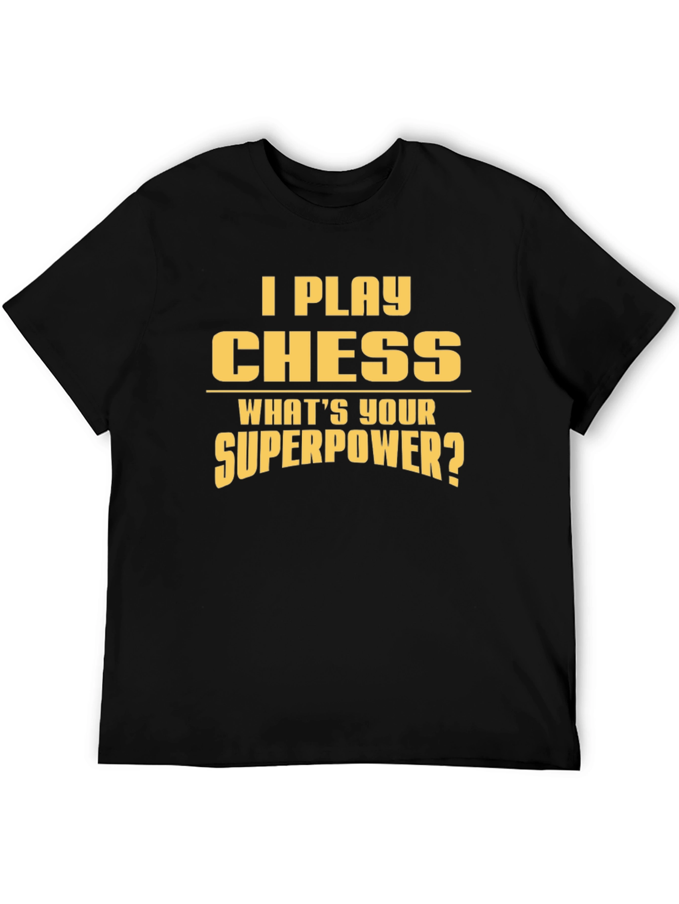 I Play Chess T-Shirt - Whats Your Superpower?