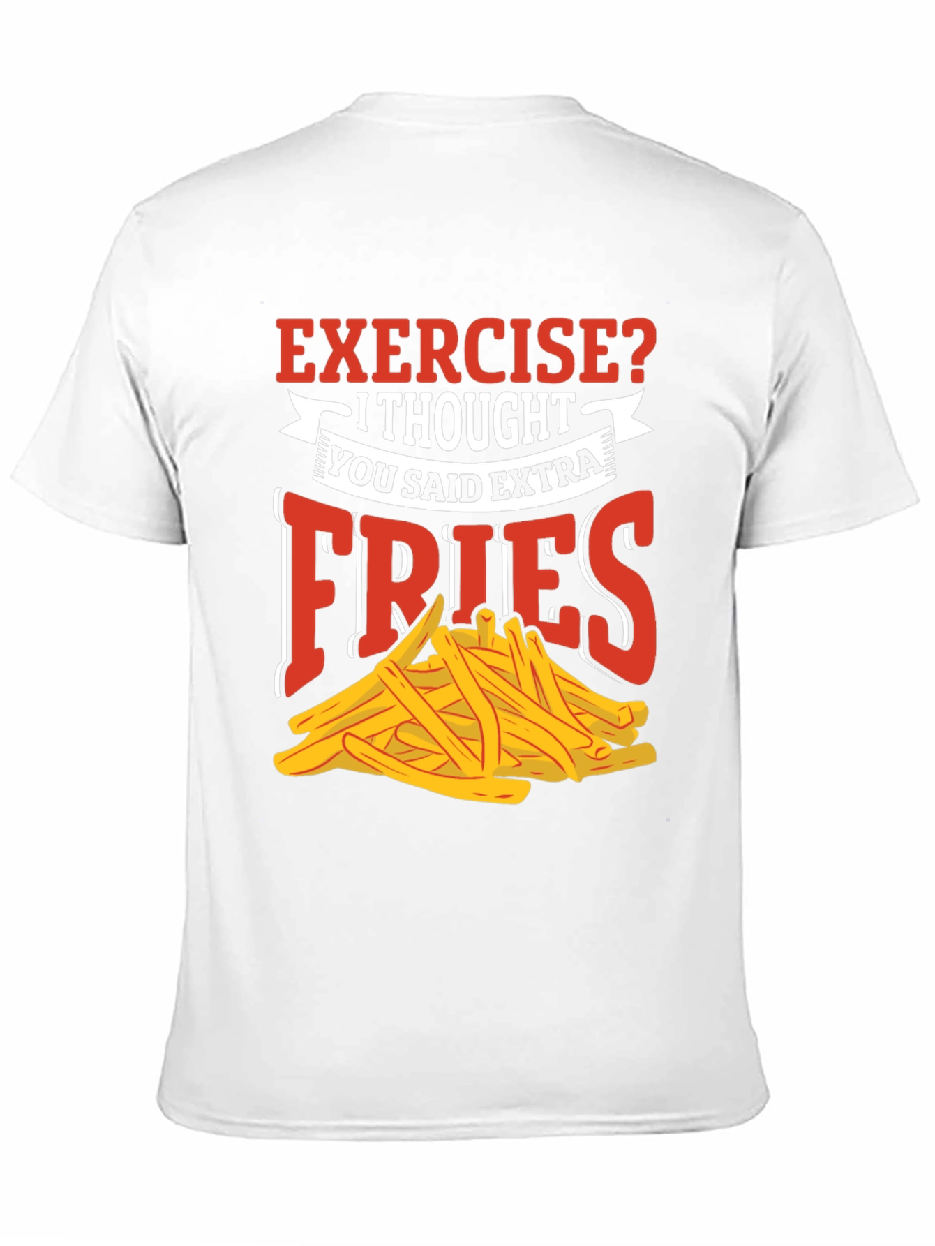 Exercise? Extra Fries T-Shirt - Funny Foodie Tee