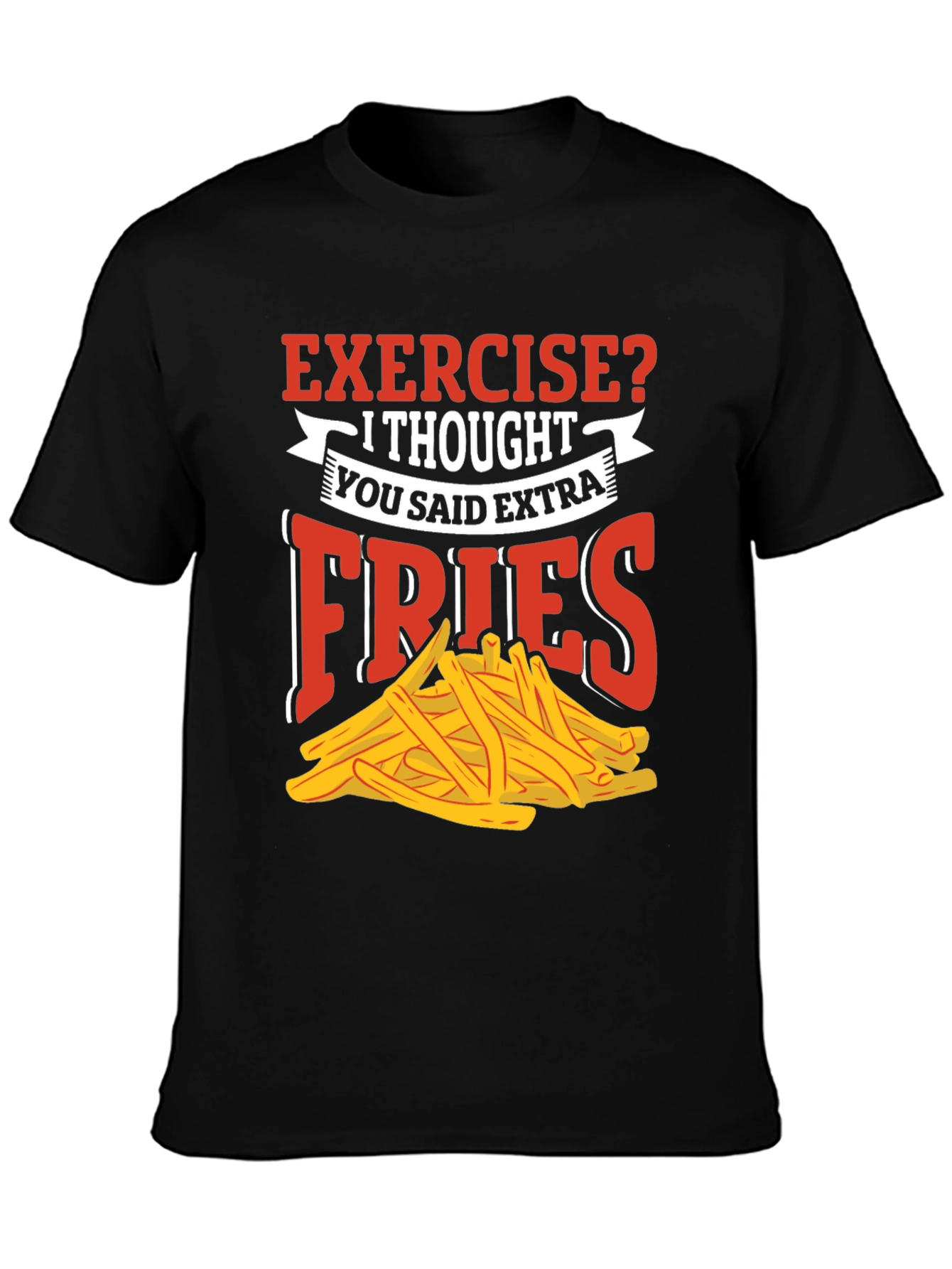 Exercise? Extra Fries T-Shirt - Funny Foodie Tee