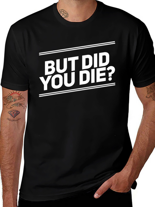 But Did You Die? Graphic Tee - Black