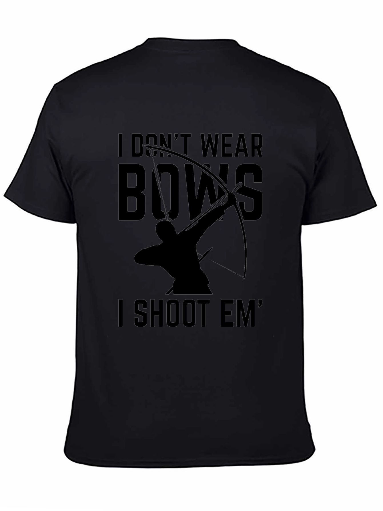 Archery T-Shirt: I Dont Wear Bows I Shoot Em