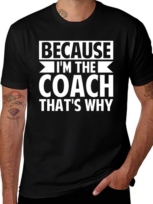 Because Im The Coach Thats Why Graphic Tee
