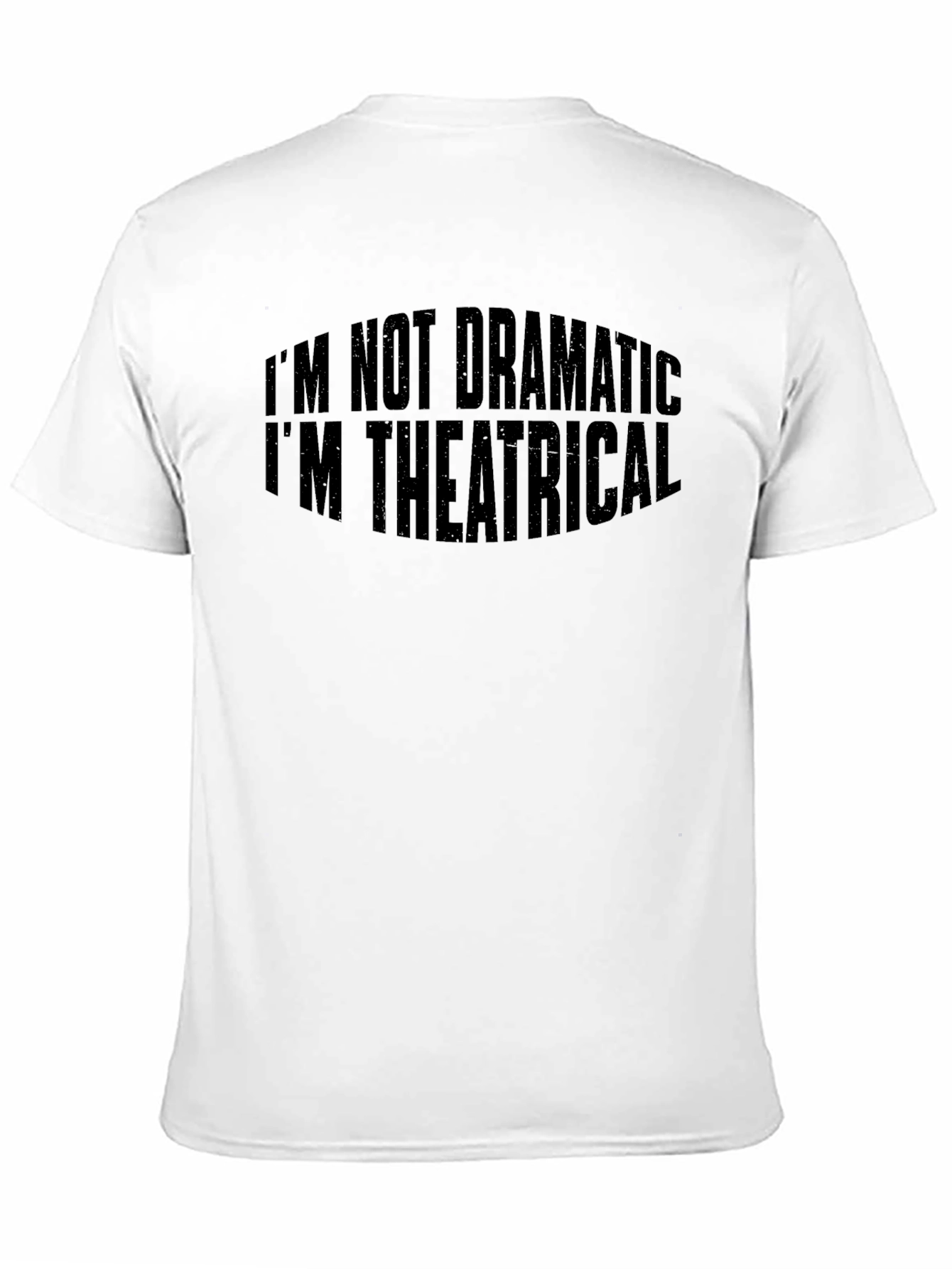Theatrical T-Shirt: Im Not Dramatic