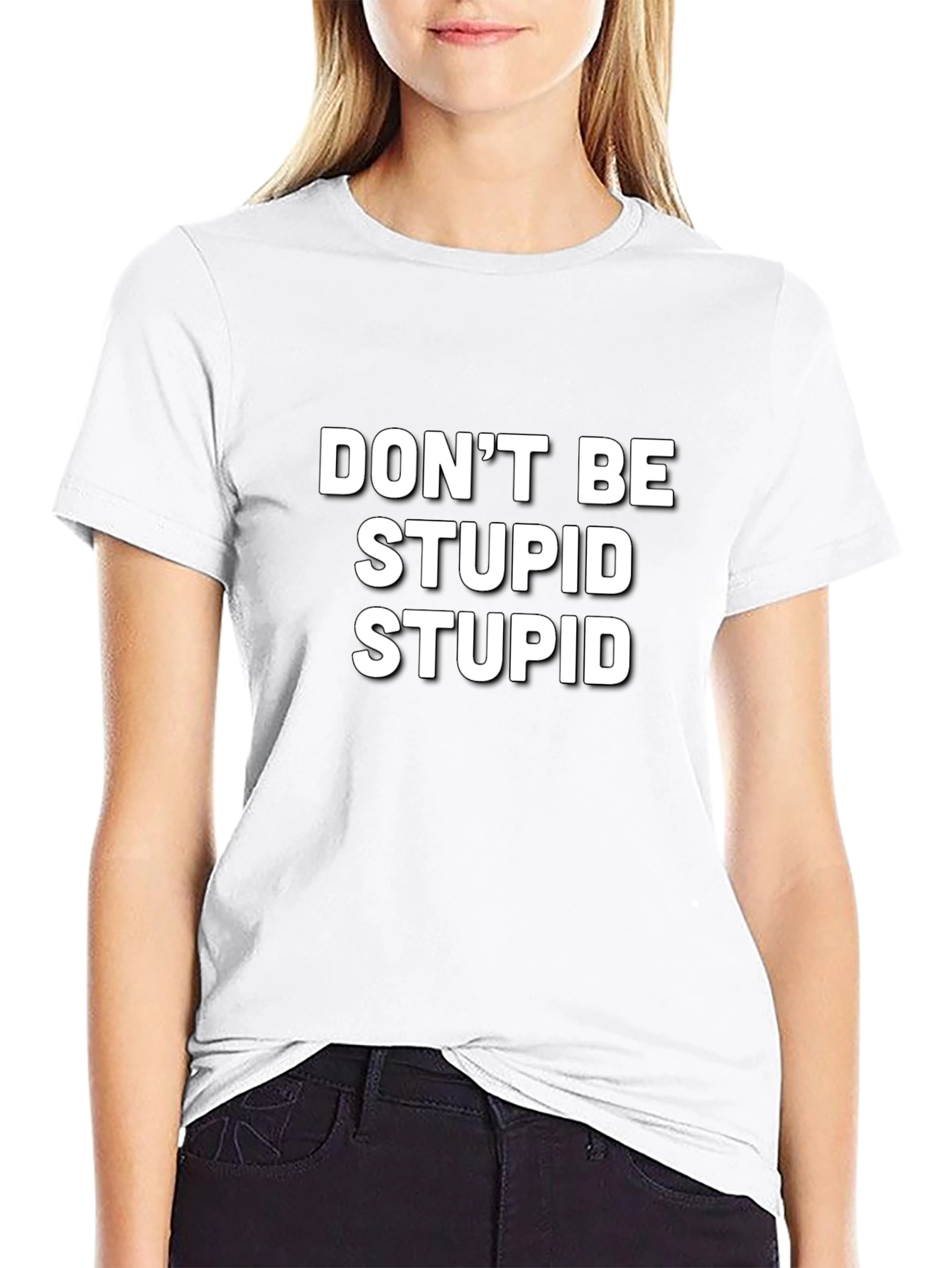 Funny Slogan T-Shirt - Dont Be Stupid