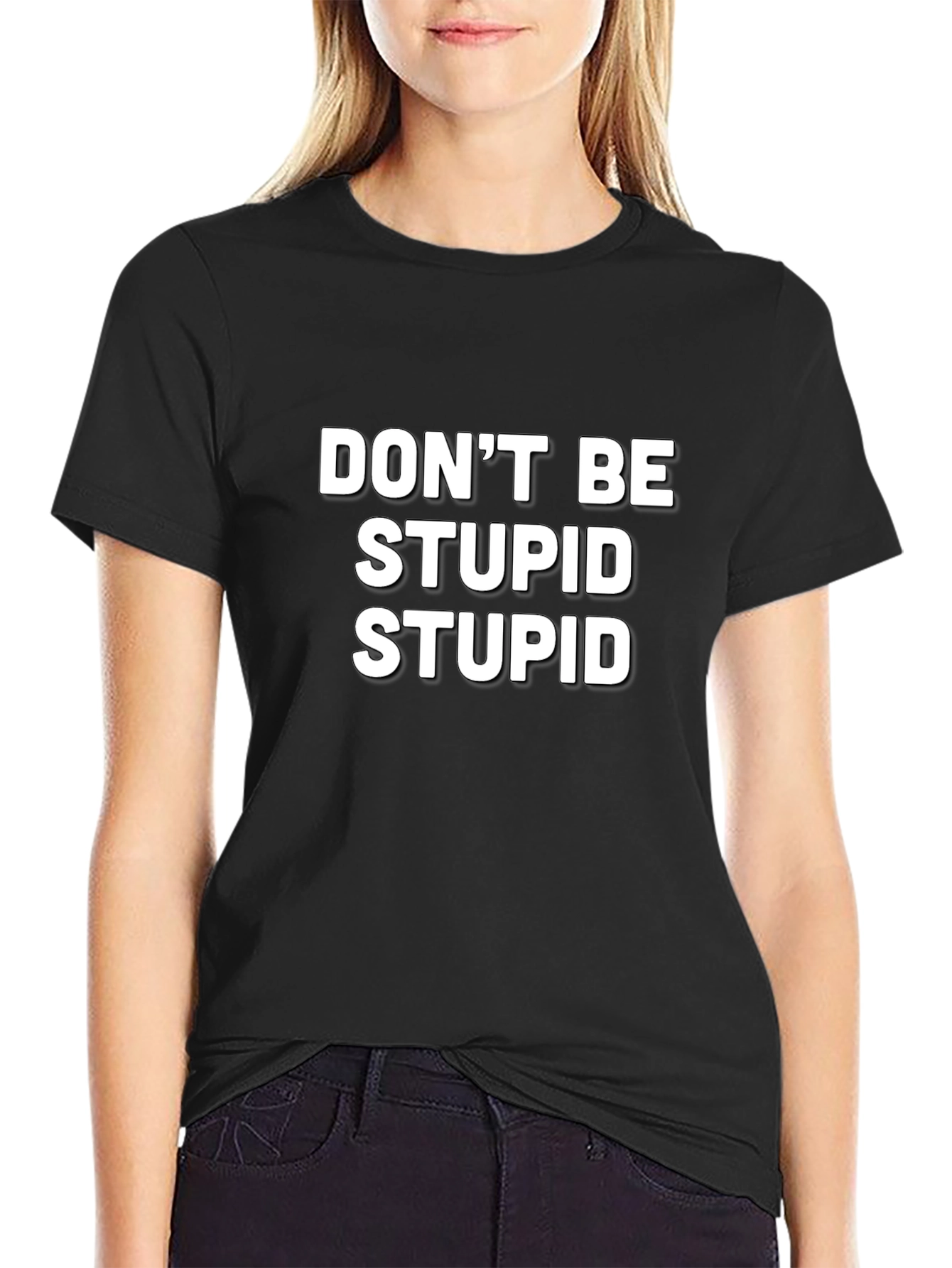 Funny Slogan T-Shirt - Dont Be Stupid