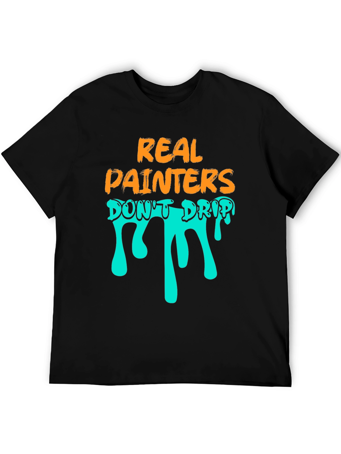 Real Painters Dont Drip T-Shirt