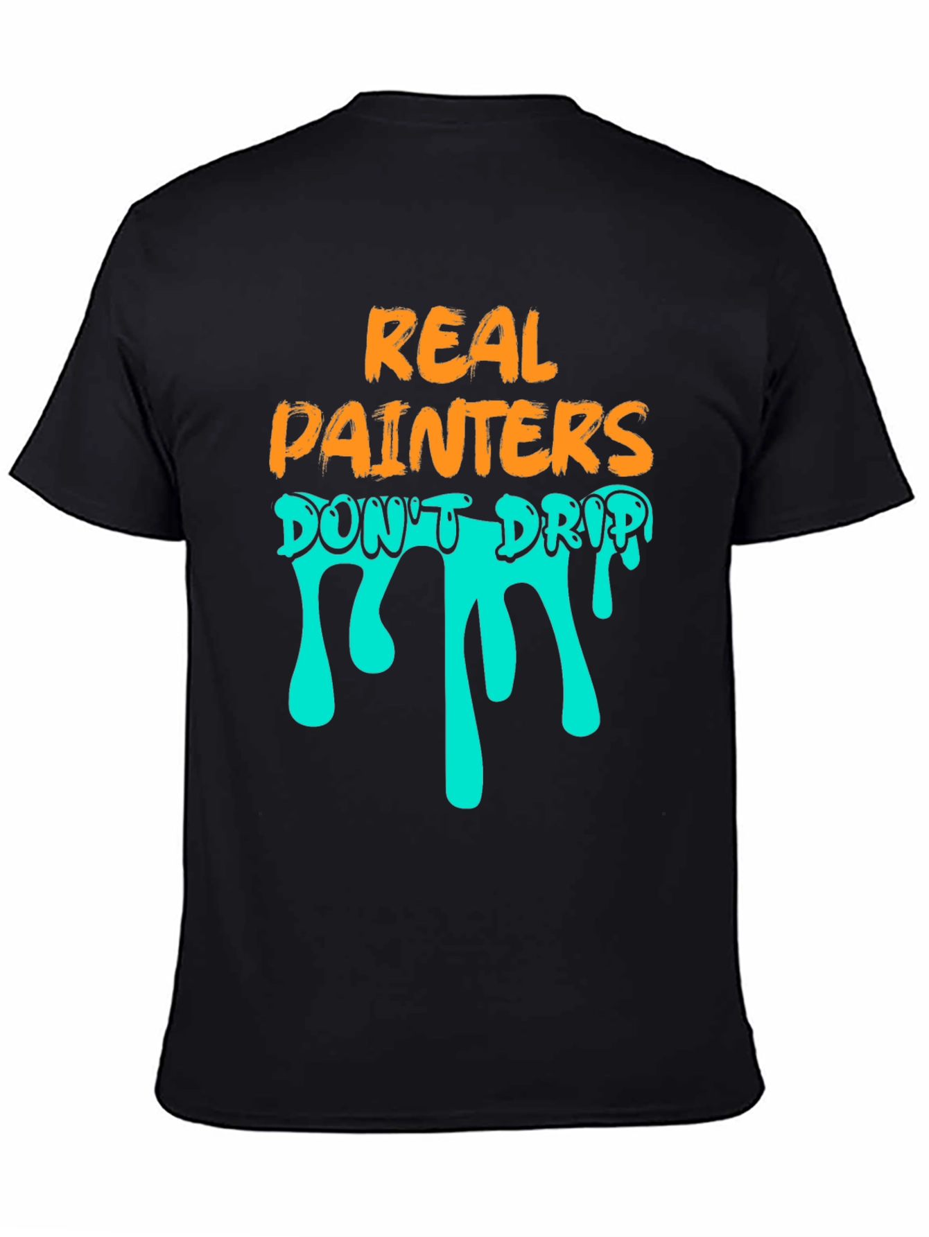 Real Painters Dont Drip T-Shirt