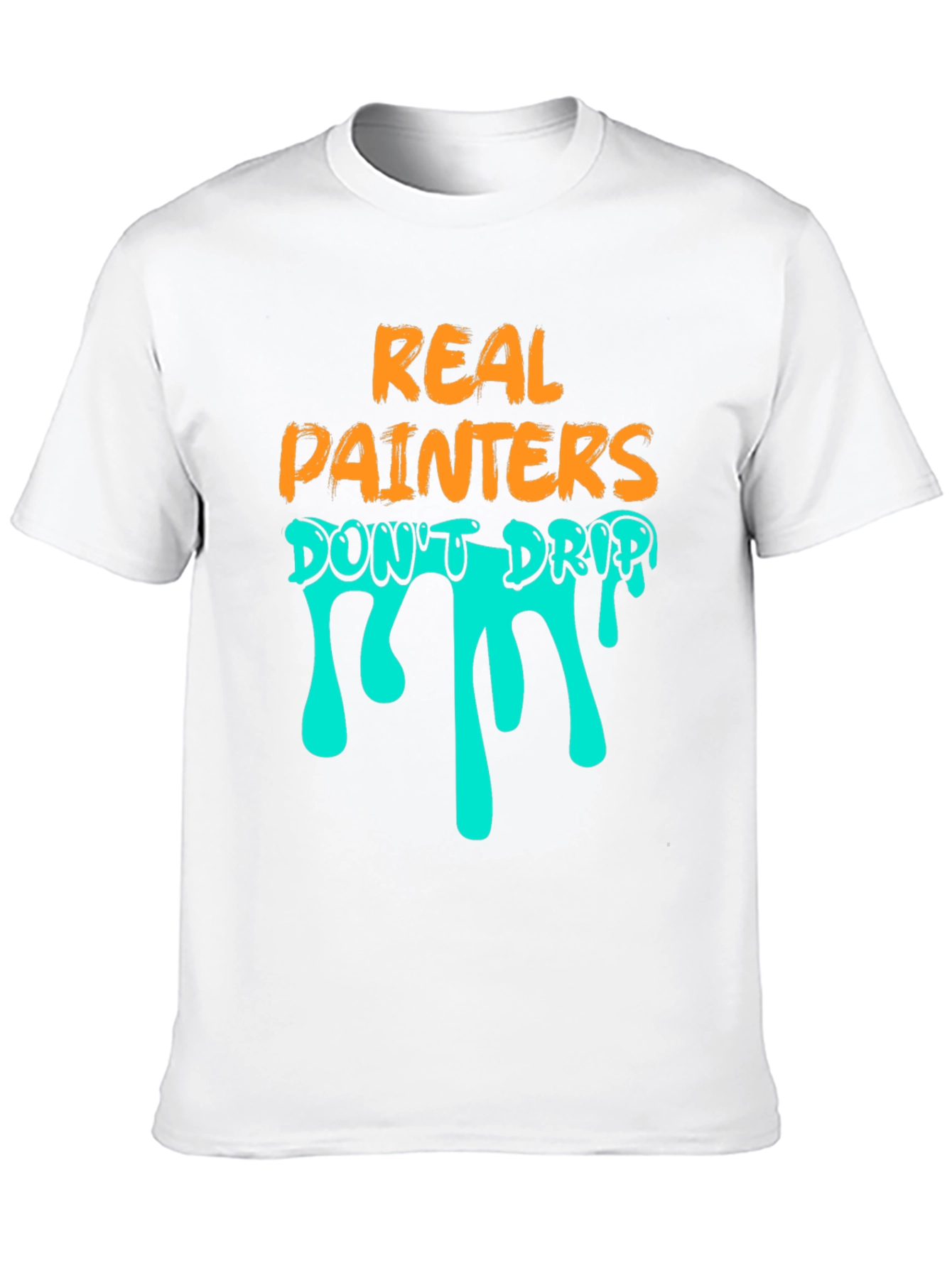 Real Painters Dont Drip T-Shirt