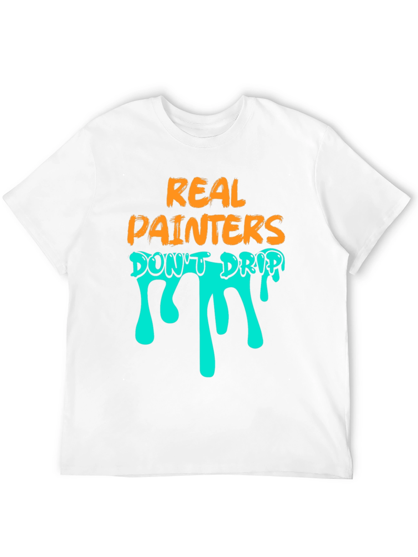 Real Painters Dont Drip T-Shirt