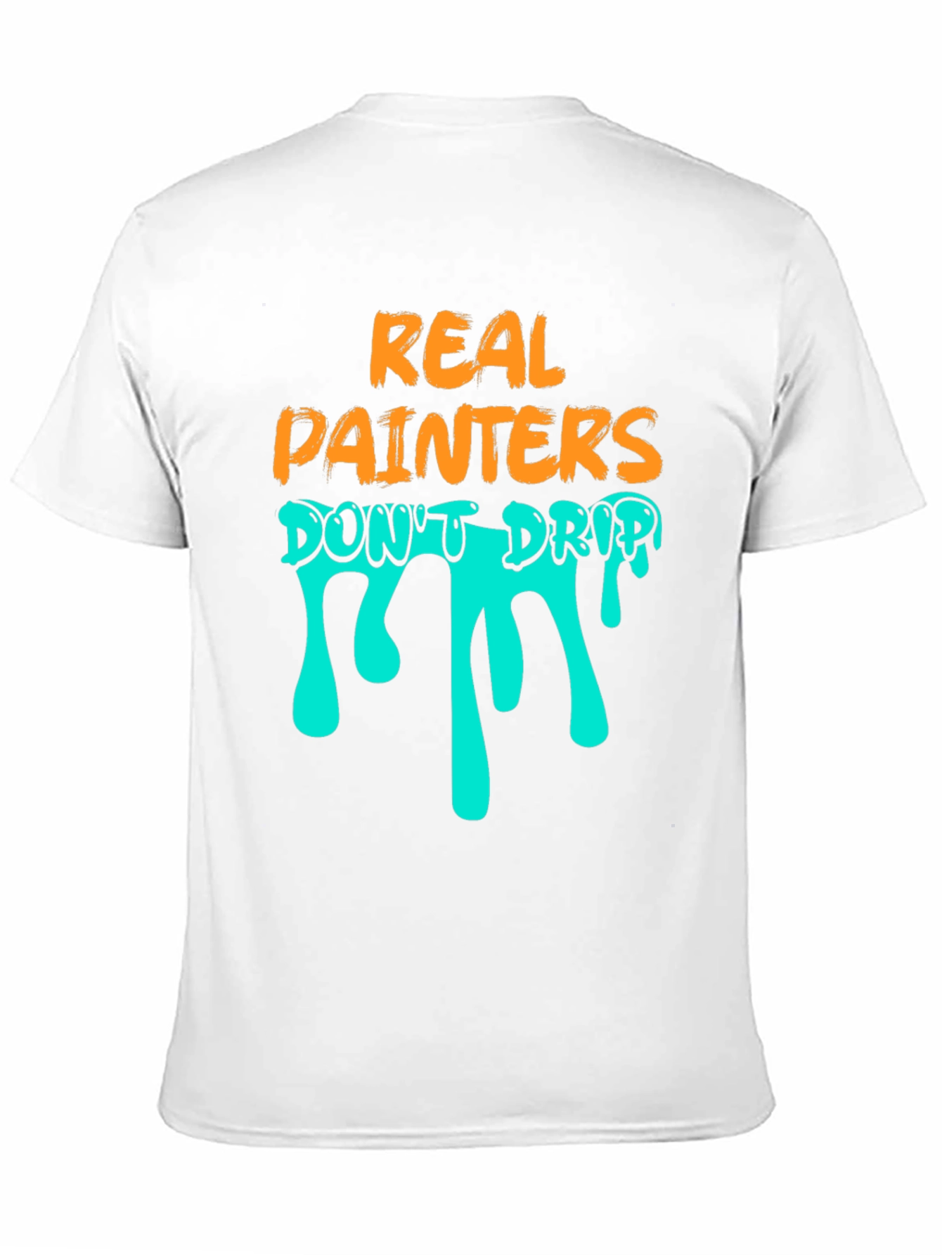 Real Painters Dont Drip T-Shirt