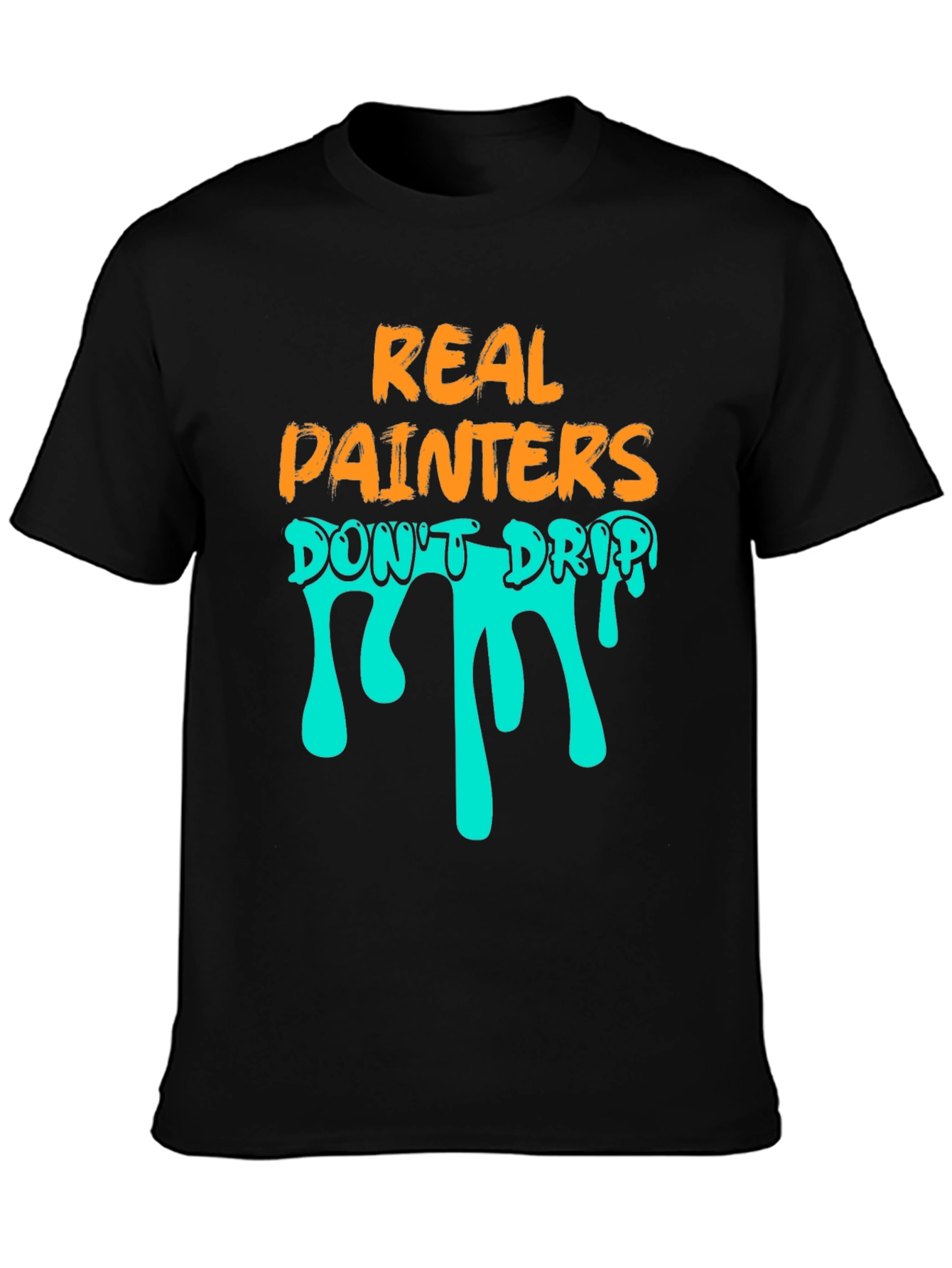 Real Painters Dont Drip T-Shirt