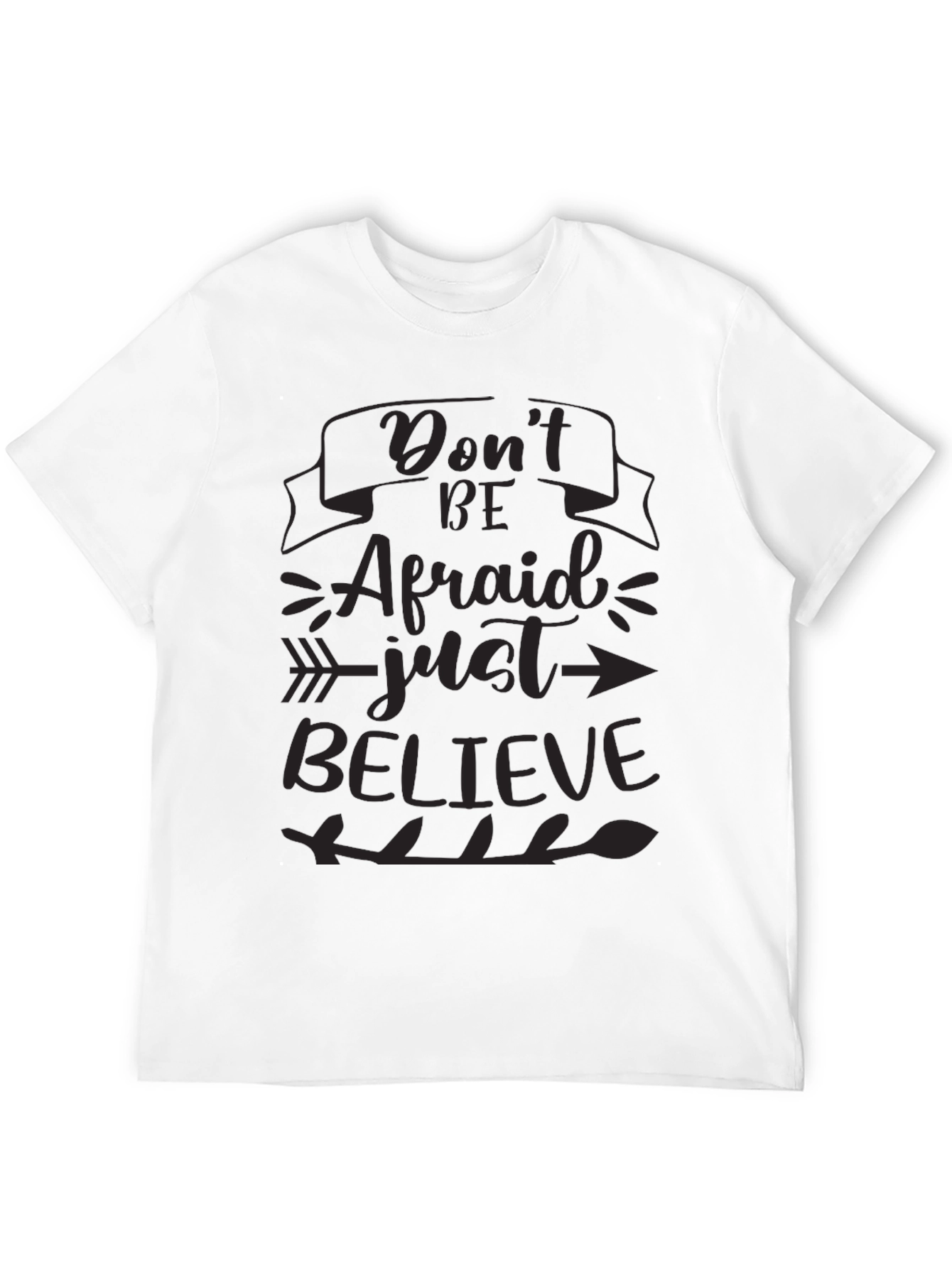 Inspirational T-Shirt - Dont Be Afraid Just Believe
