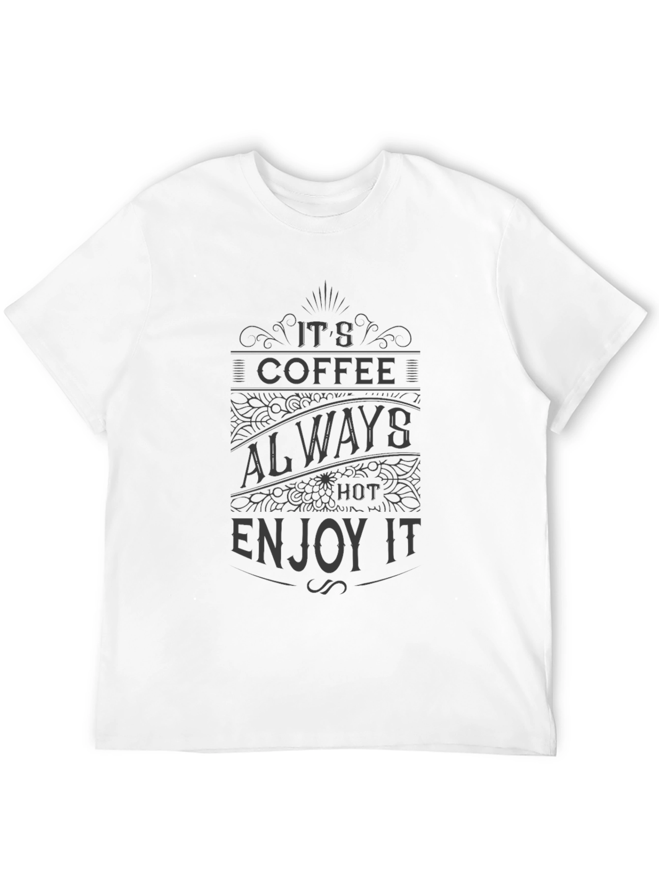Its Coffee Always Hot Enjoy It T-Shirt