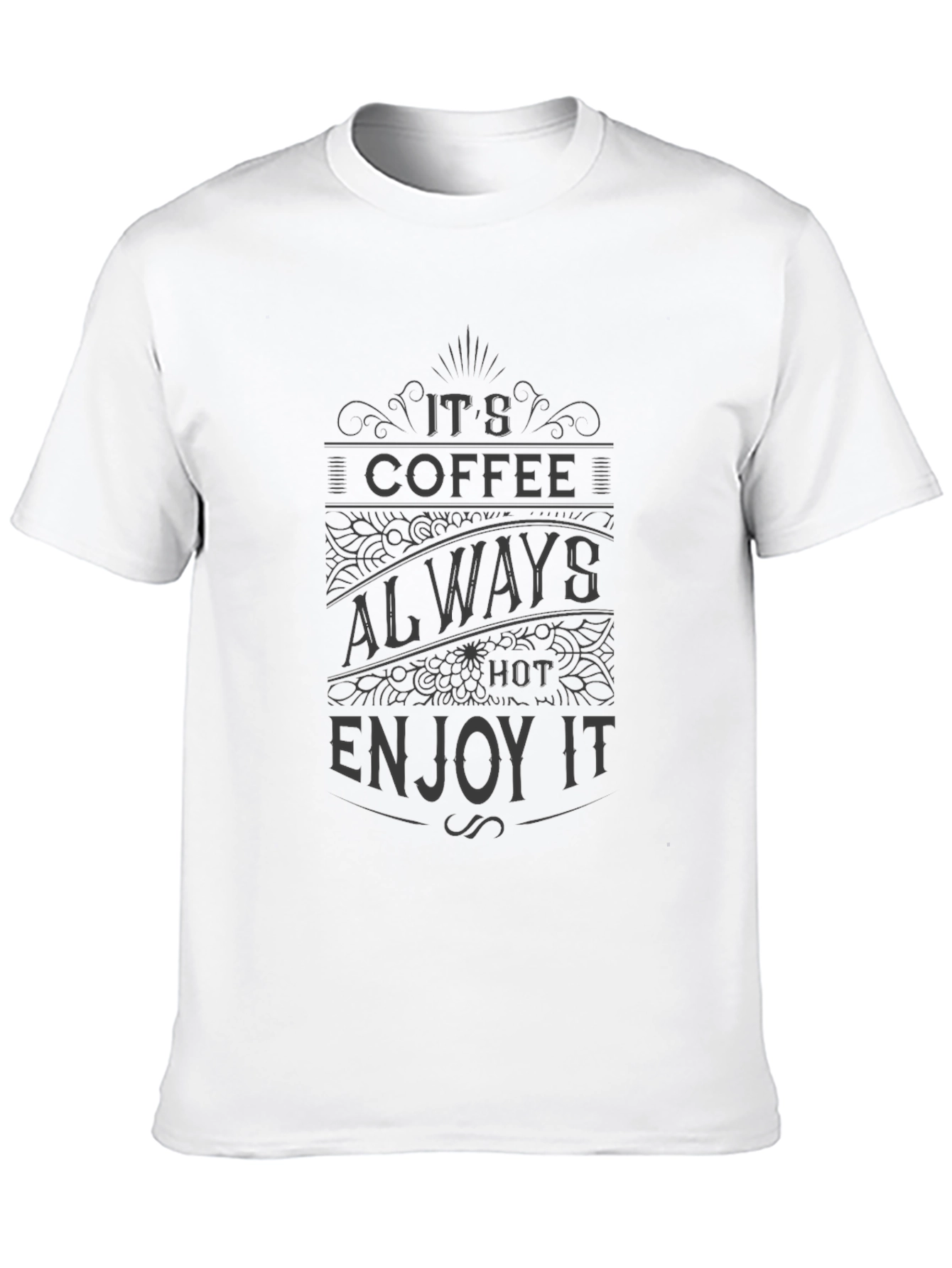 Its Coffee Always Hot Enjoy It T-Shirt