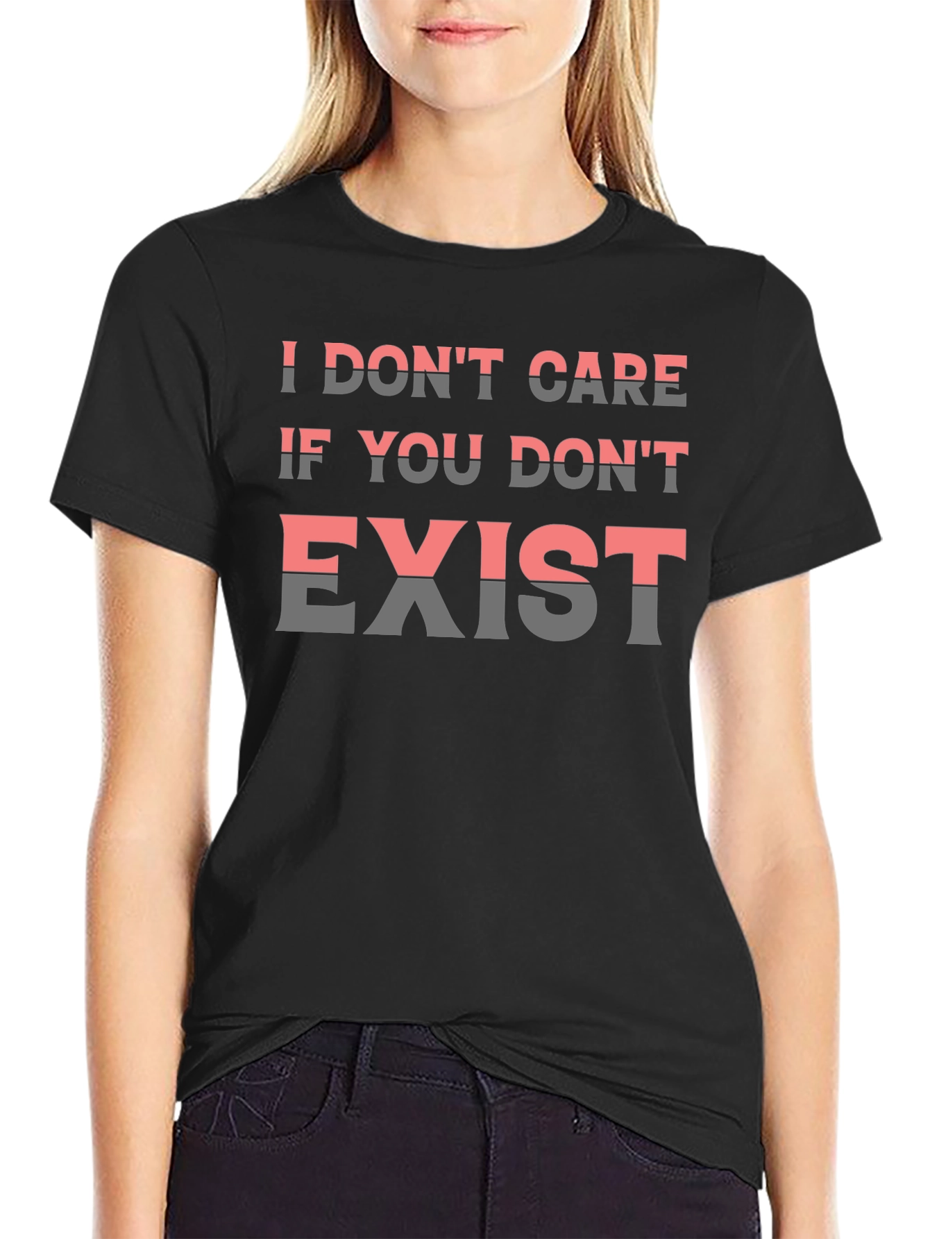 I Dont Care If You Dont Exist Graphic Tee