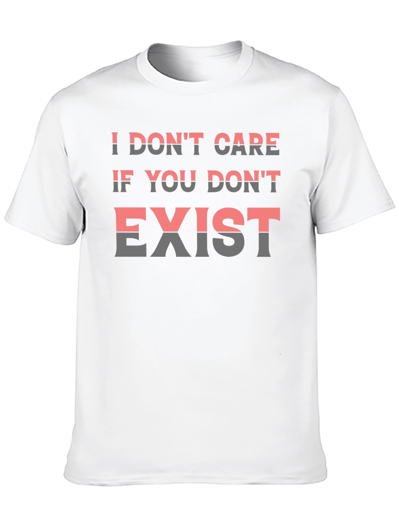 I Dont Care If You Dont Exist Graphic Tee