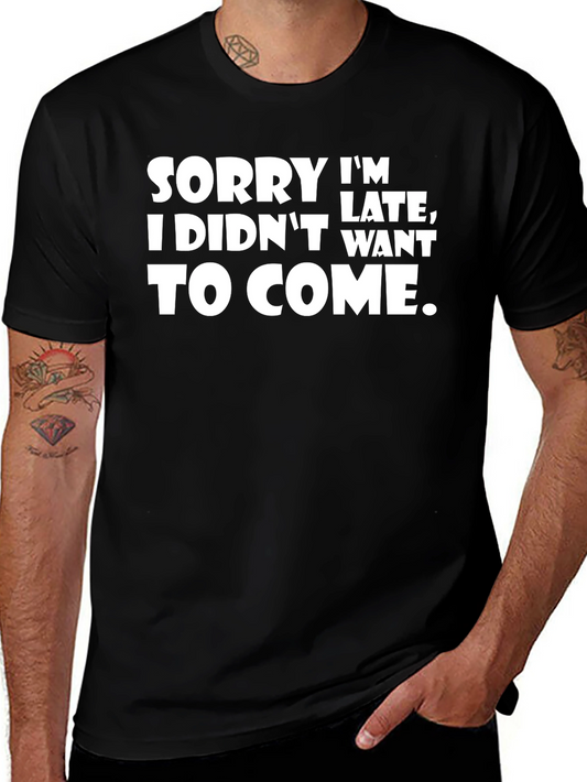 Funny Sarcastic T-Shirt - Sorry Im Late