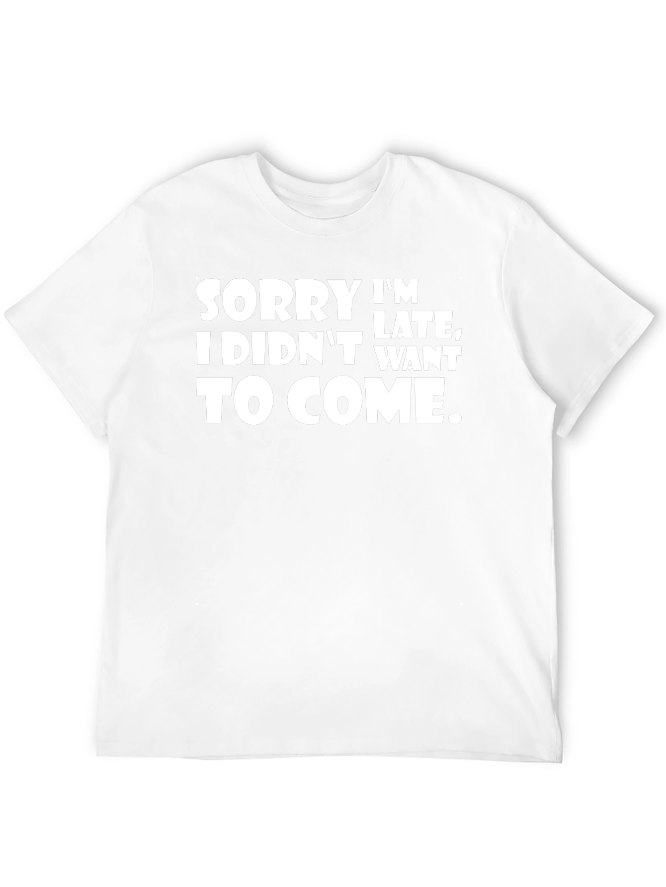 Funny Sarcastic T-Shirt - Sorry Im Late