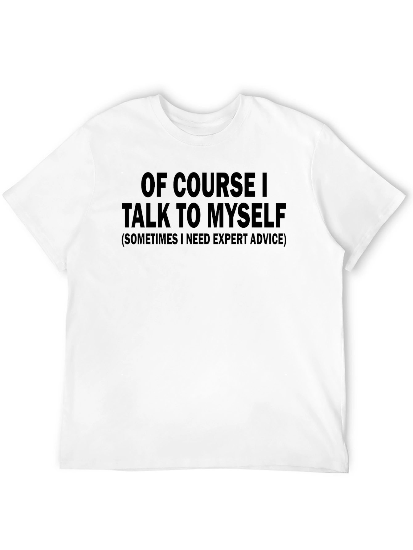 Funny T-Shirt: Of Course I Talk to Myself