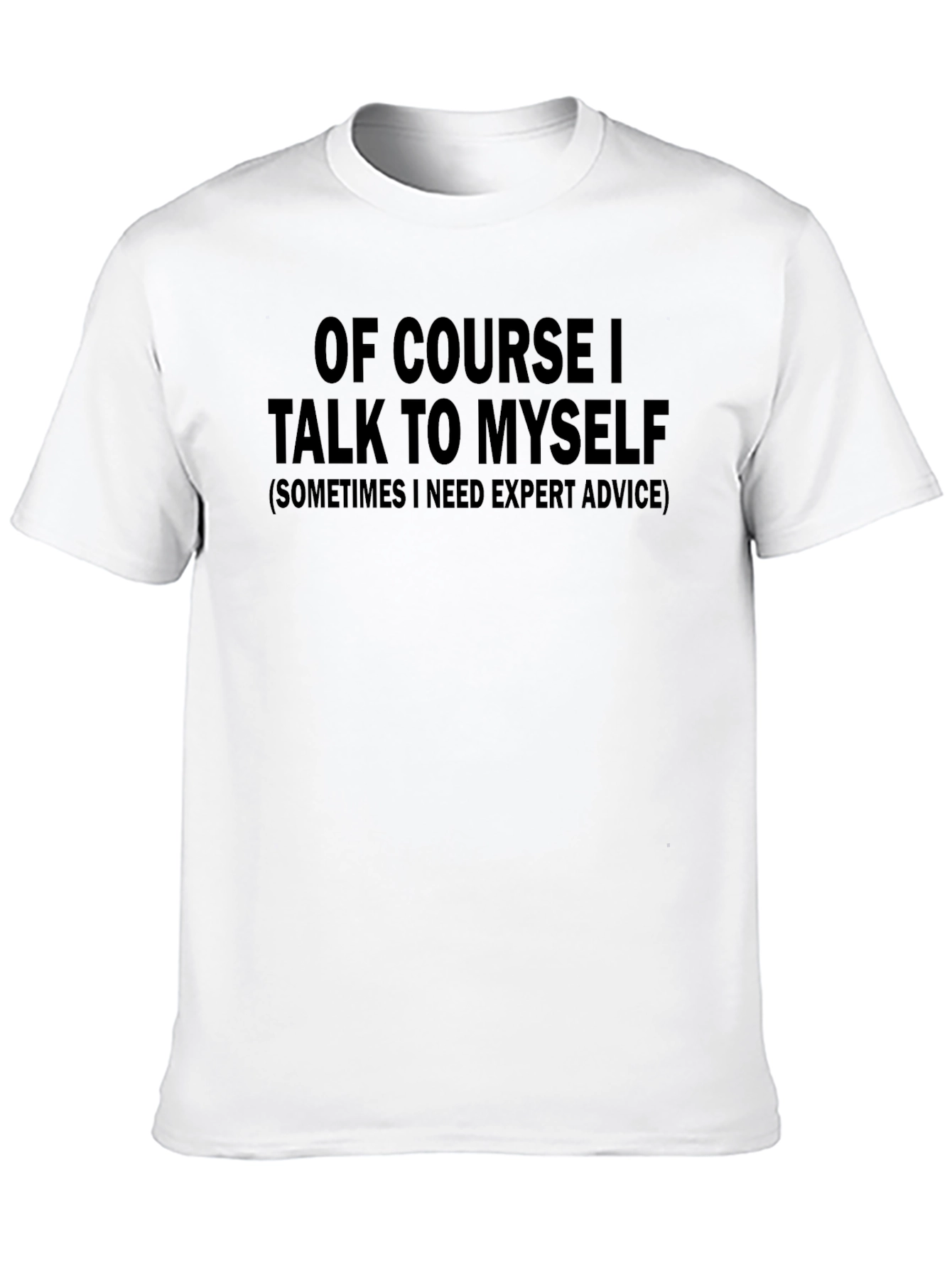 Funny T-Shirt: Of Course I Talk to Myself