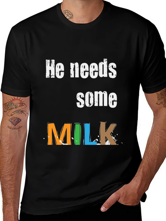 He Needs Some Milk - Graphic Tee