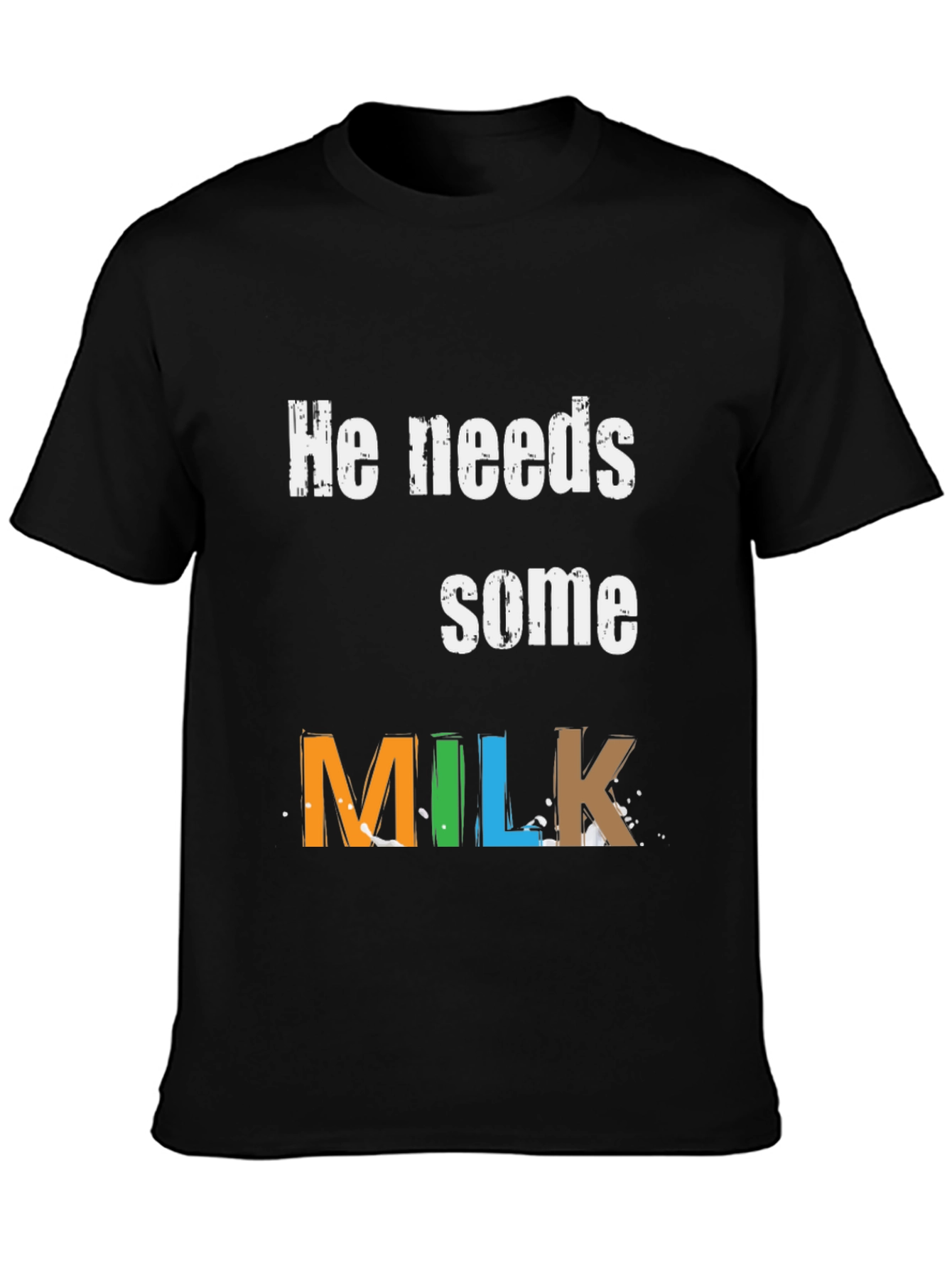 He Needs Some Milk - Graphic Tee