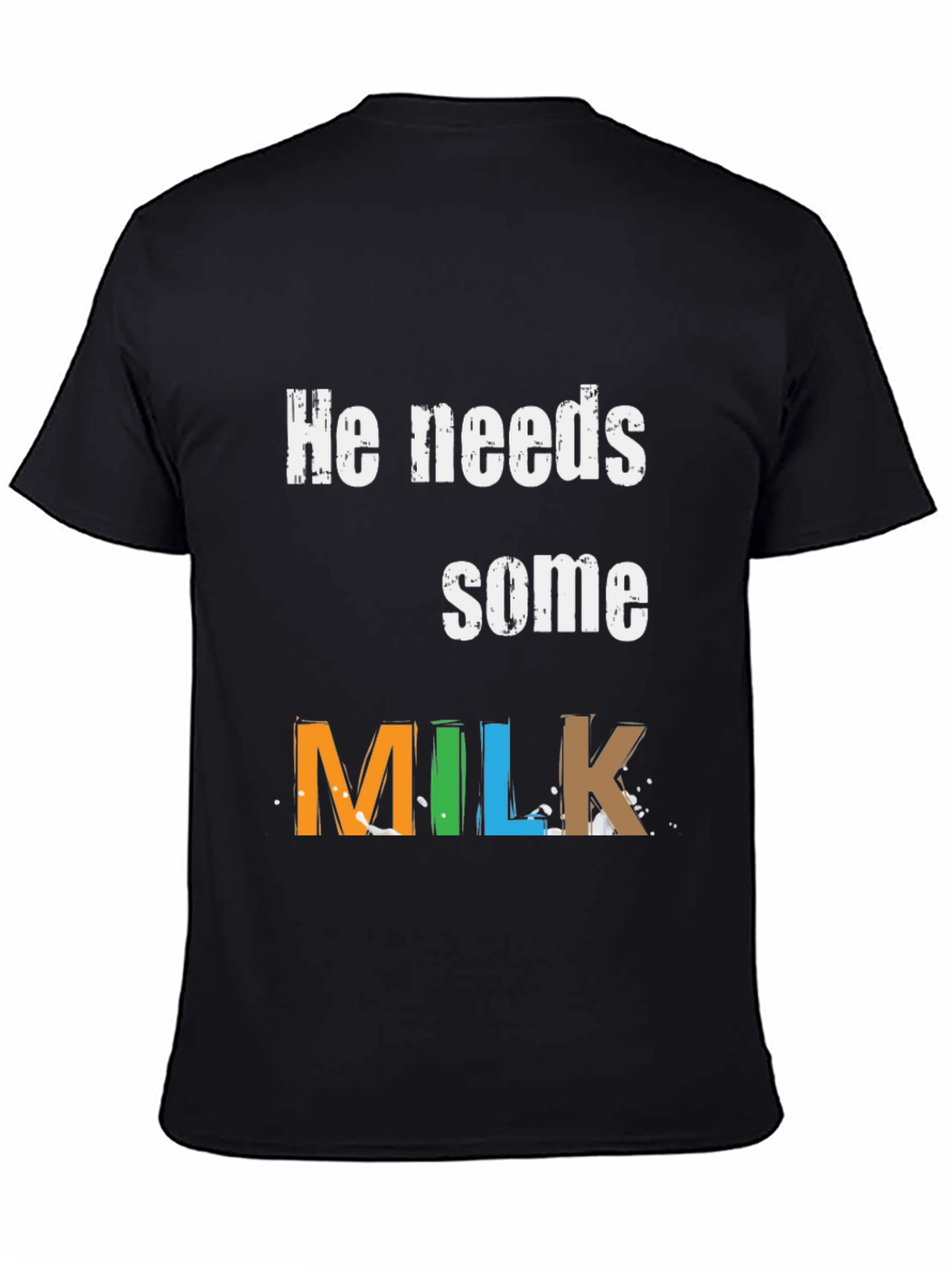 He Needs Some Milk - Graphic Tee