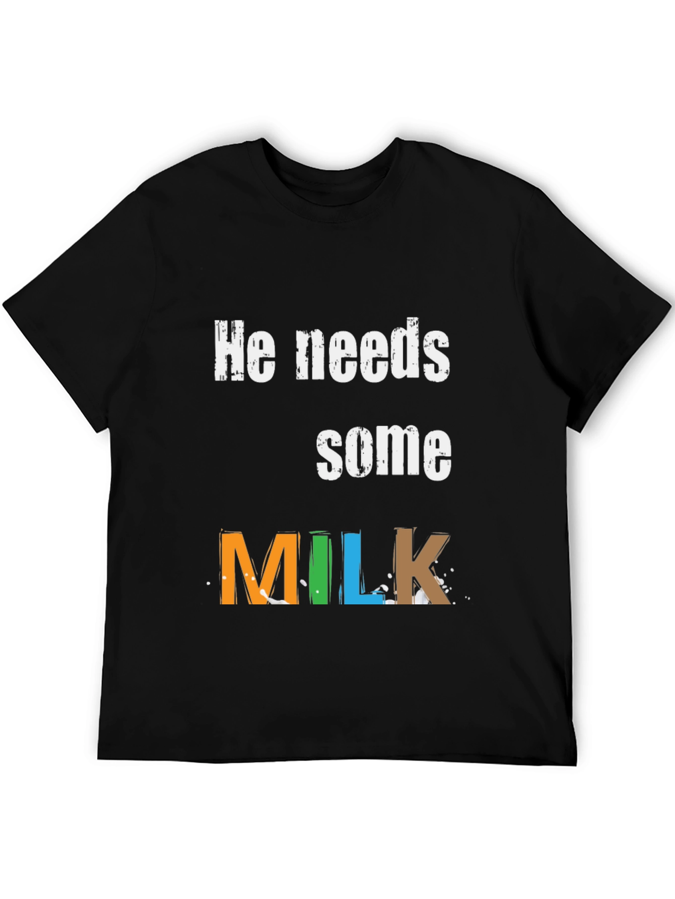 He Needs Some Milk - Graphic Tee