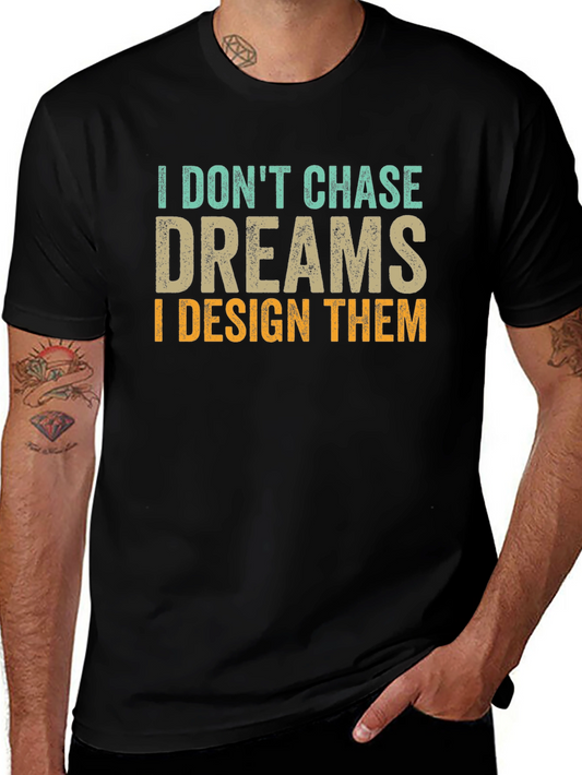 I Dont Chase Dreams Design T-Shirt